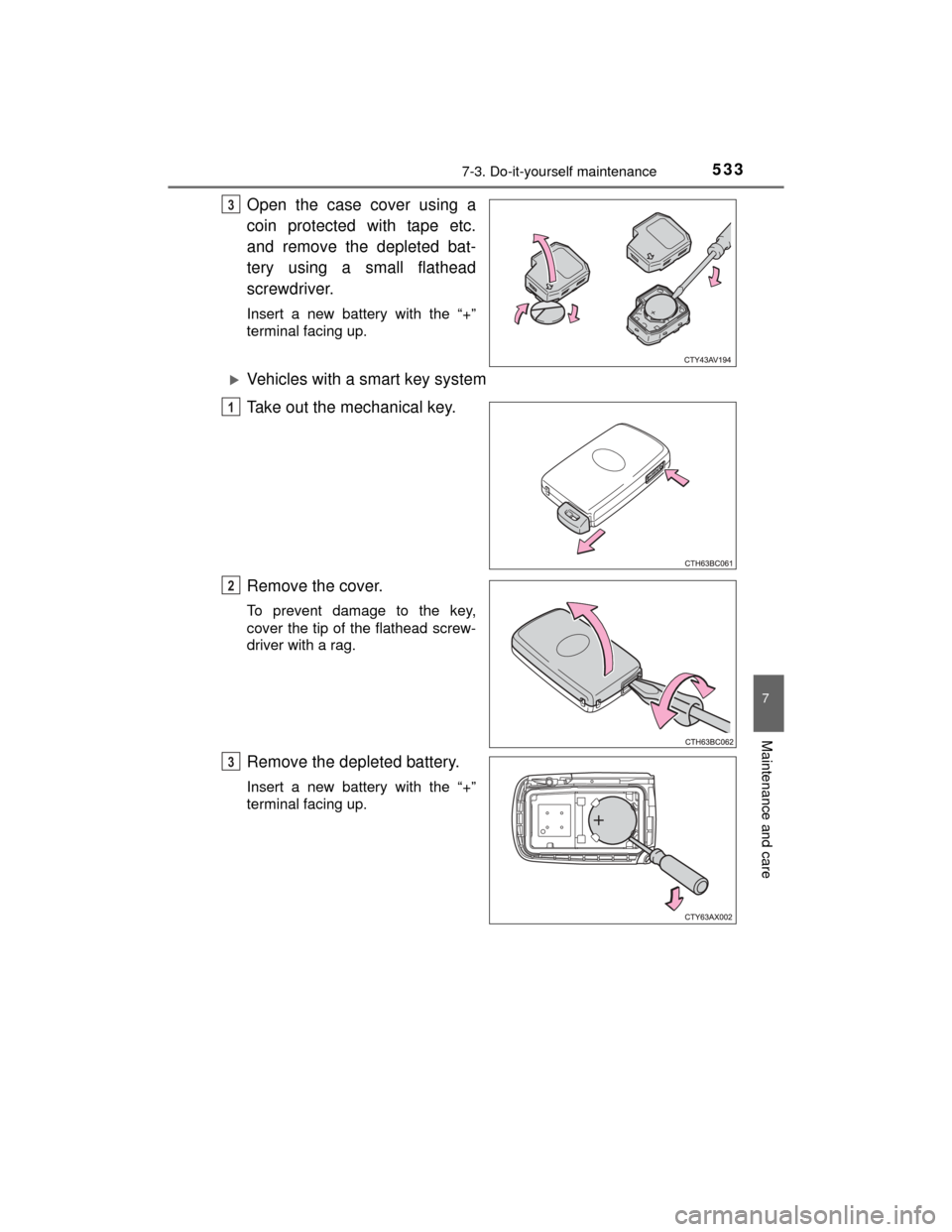 TOYOTA HIGHLANDER 2014 XU50 / 3.G Owners Manual 5337-3. Do-it-yourself maintenance
7
Maintenance and care
HIGHLANDER_U (OM48A12U)
Open the case cover using a
coin protected with tape etc.
and remove the depleted bat-
tery using a small flathead
scr
