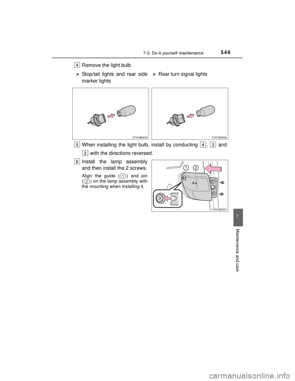 TOYOTA HIGHLANDER 2014 XU50 / 3.G Owners Manual 5497-3. Do-it-yourself maintenance
7
Maintenance and care
HIGHLANDER_U (OM48A12U)
Remove the light bulb.
When installing the light bulb, install by conducting  ,   and with the directions reversed.
In
