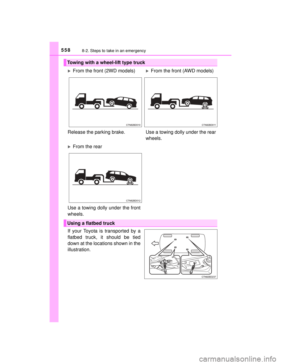 TOYOTA HIGHLANDER 2014 XU50 / 3.G Owners Manual 5588-2. Steps to take in an emergency
HIGHLANDER_U (OM48A12U)
If your Toyota is transported by a
flatbed truck, it should be tied
down at the locations shown in the
illustration.
Towing with a wheel-l