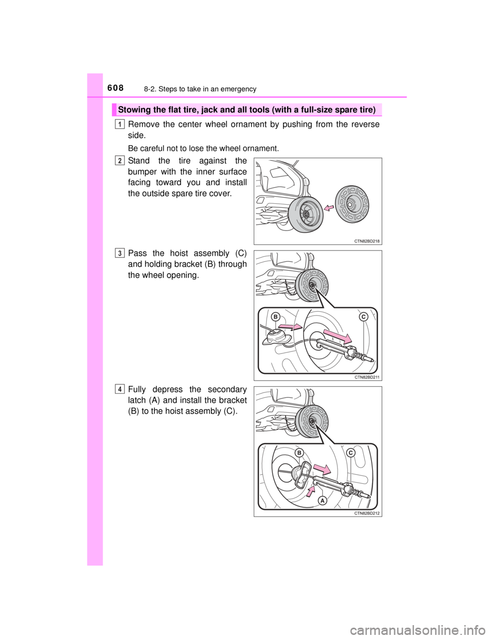 TOYOTA HIGHLANDER 2014 XU50 / 3.G Owners Manual 6088-2. Steps to take in an emergency
HIGHLANDER_U (OM48A12U)
Remove the center wheel ornament by pushing from the reverse
side.
Be careful not to lose the wheel ornament.
Stand the tire against the
b