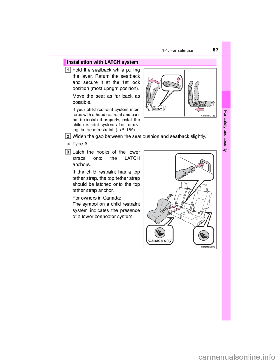 TOYOTA HIGHLANDER 2014 XU50 / 3.G Repair Manual 671-1. For safe use
1
For safety and security
HIGHLANDER_U (OM48A12U)
Fold the seatback while pulling
the lever. Return the seatback
and secure it at the 1st lock
position (most upright position).
Mov TOYOTA HIGHLANDER 2014 XU50 / 3.G Repair Manual 671-1. For safe use
1
For safety and security
HIGHLANDER_U (OM48A12U)
Fold the seatback while pulling
the lever. Return the seatback
and secure it at the 1st lock
position (most upright position).
Mov