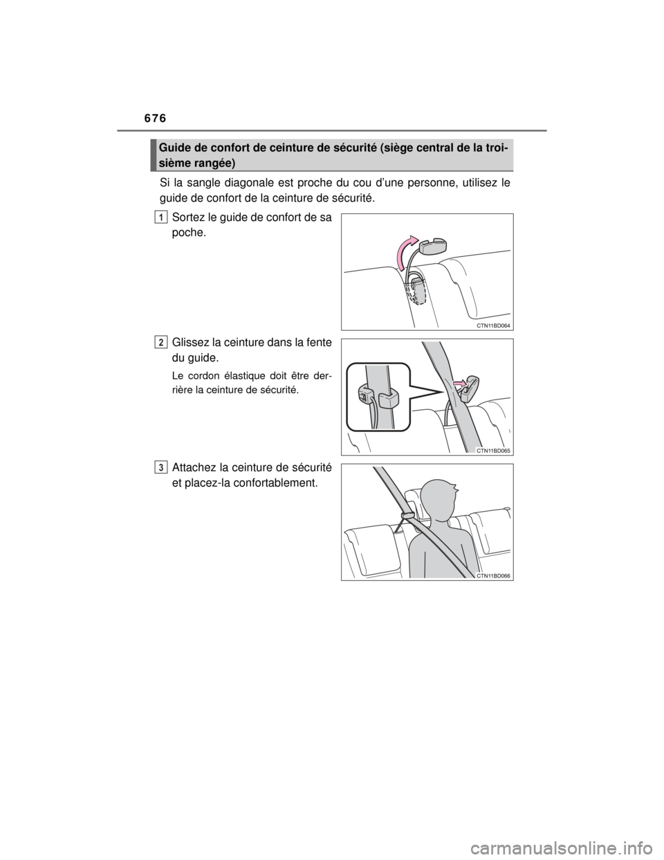 TOYOTA HIGHLANDER 2014 XU50 / 3.G Owners Manual 676
HIGHLANDER_U (OM48A12U)
Si la sangle diagonale est proche du cou d’une personne, utilisez le
guide de confort de la ceinture de sécurité.Sortez le guide de confort de sa
poche.
Glissez la cein TOYOTA HIGHLANDER 2014 XU50 / 3.G Owners Manual 676
HIGHLANDER_U (OM48A12U)
Si la sangle diagonale est proche du cou d’une personne, utilisez le
guide de confort de la ceinture de sécurité.Sortez le guide de confort de sa
poche.
Glissez la cein