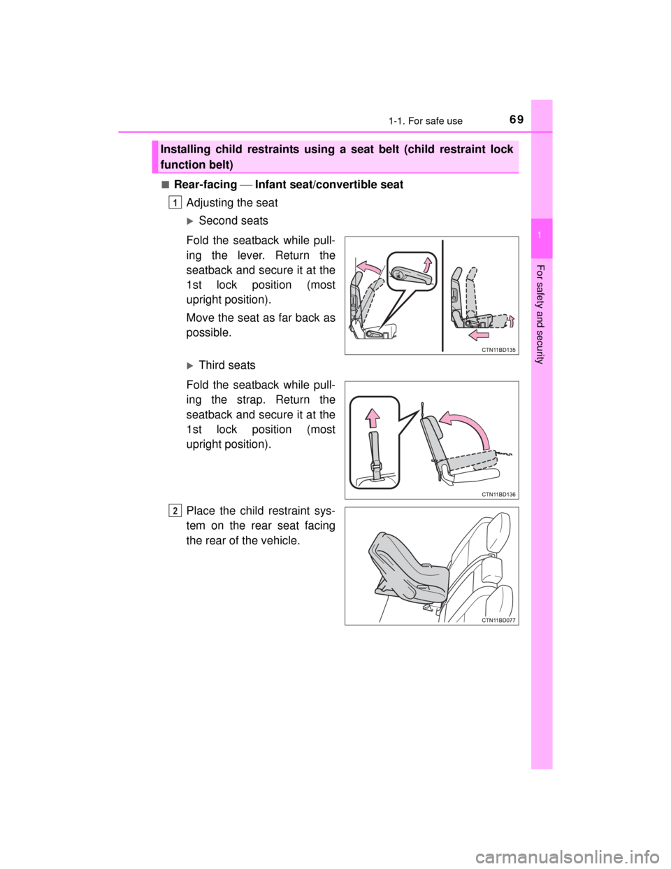 TOYOTA HIGHLANDER 2014 XU50 / 3.G Repair Manual 691-1. For safe use
1
For safety and security
HIGHLANDER_U (OM48A12U)■
Rear-facing
Infant seat/convertible seat
Adjusting the seat
Second seats
Fold the seatback while pull-
ing the lever. R TOYOTA HIGHLANDER 2014 XU50 / 3.G Repair Manual 691-1. For safe use
1
For safety and security
HIGHLANDER_U (OM48A12U)■
Rear-facing
Infant seat/convertible seat
Adjusting the seat
Second seats
Fold the seatback while pull-
ing the lever. R