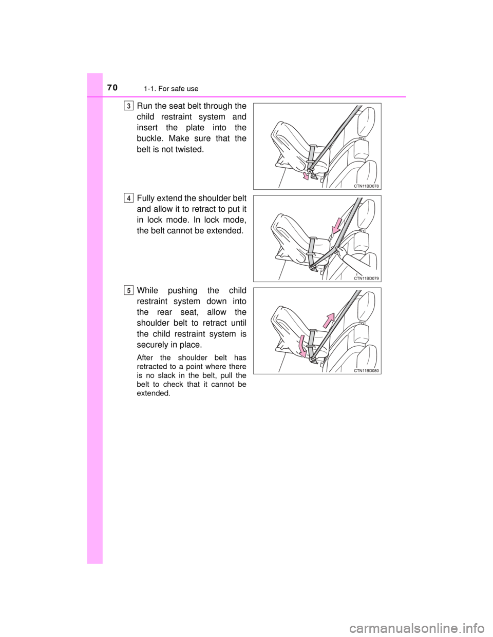 TOYOTA HIGHLANDER 2014 XU50 / 3.G Repair Manual 701-1. For safe use
HIGHLANDER_U (OM48A12U)
Run the seat belt through the
child restraint system and
insert the plate into the
buckle. Make sure that the
belt is not twisted.
Fully extend the shoulder TOYOTA HIGHLANDER 2014 XU50 / 3.G Repair Manual 701-1. For safe use
HIGHLANDER_U (OM48A12U)
Run the seat belt through the
child restraint system and
insert the plate into the
buckle. Make sure that the
belt is not twisted.
Fully extend the shoulder