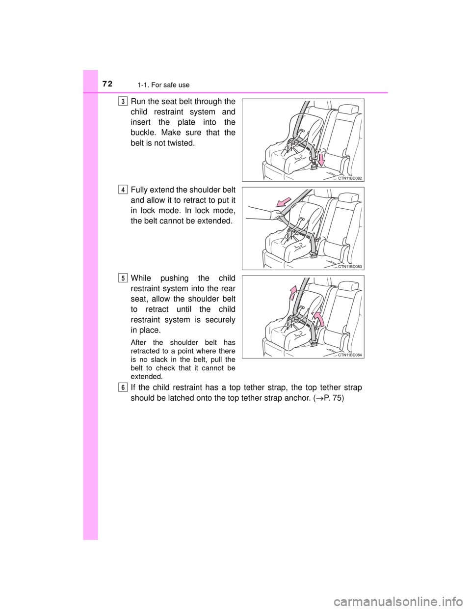 TOYOTA HIGHLANDER 2014 XU50 / 3.G Manual PDF 721-1. For safe use
HIGHLANDER_U (OM48A12U)
Run the seat belt through the
child restraint system and
insert the plate into the
buckle. Make sure that the
belt is not twisted.
Fully extend the shoulder TOYOTA HIGHLANDER 2014 XU50 / 3.G Manual PDF 721-1. For safe use
HIGHLANDER_U (OM48A12U)
Run the seat belt through the
child restraint system and
insert the plate into the
buckle. Make sure that the
belt is not twisted.
Fully extend the shoulder