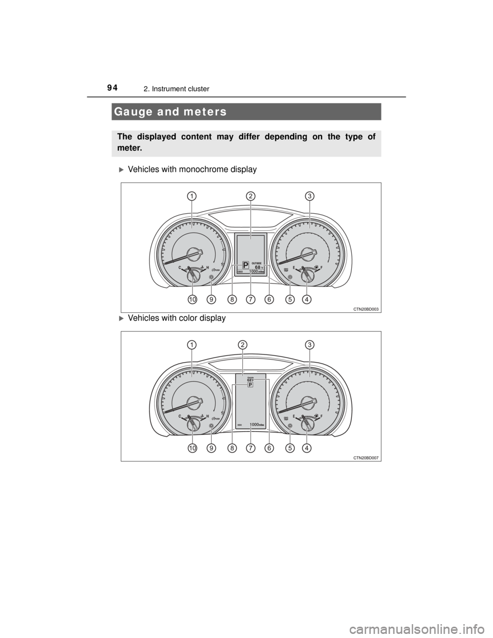 TOYOTA HIGHLANDER 2014 XU50 / 3.G Owners Manual 942. Instrument cluster
HIGHLANDER_U (OM48A12U)
Vehicles with monochrome display
Vehicles with color display
Gauge and meters
The displayed content may differ depending on the type of
meter. TOYOTA HIGHLANDER 2014 XU50 / 3.G Owners Manual 942. Instrument cluster
HIGHLANDER_U (OM48A12U)
Vehicles with monochrome display
Vehicles with color display
Gauge and meters
The displayed content may differ depending on the type of
meter.