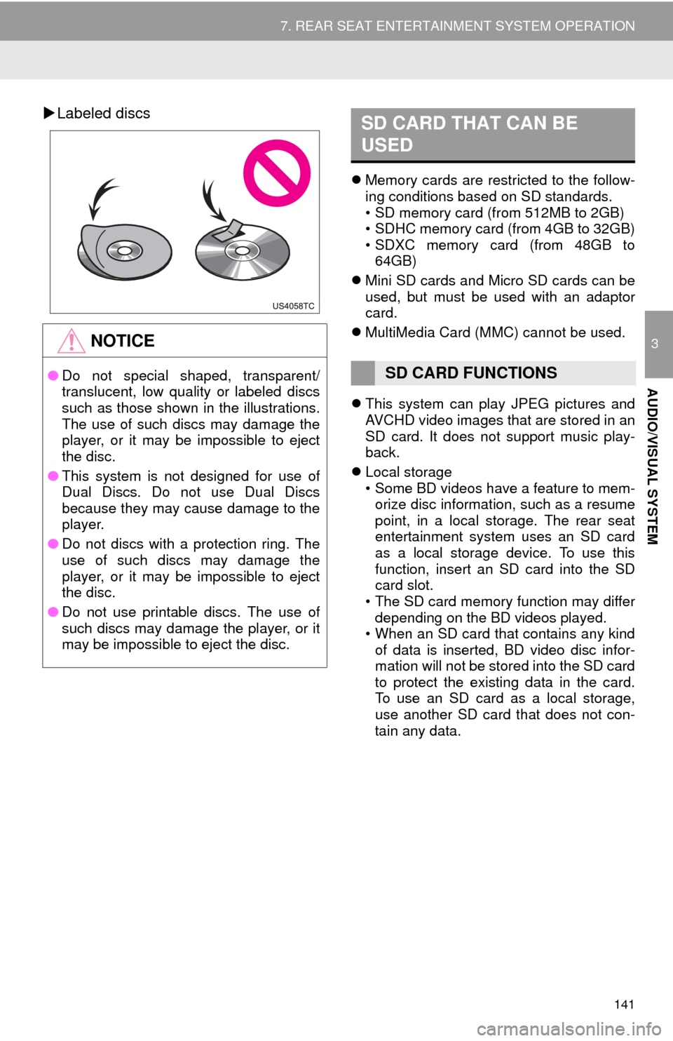 TOYOTA HIGHLANDER 2015 XU50 / 3.G Navigation Manual 141
7. REAR SEAT ENTERTAINMENT SYSTEM OPERATION
3
AUDIO/VISUAL SYSTEM
Labeled discs
 Memory cards are restricted to the follow-
ing conditions based on SD standards.
• SD memory card (from 512