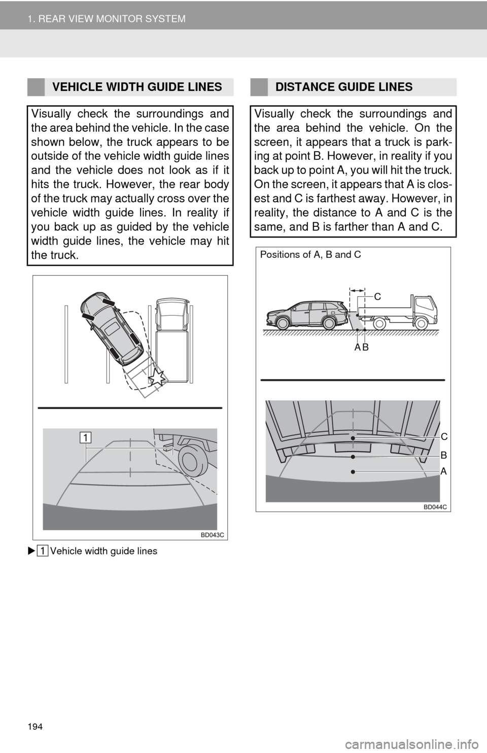 TOYOTA HIGHLANDER 2015 XU50 / 3.G Navigation Manual 194
1. REAR VIEW MONITOR SYSTEM
Vehicle width guide lines
VEHICLE WIDTH GUIDE LINES
Visually check the surroundings and
the area behind the vehicle. In the case
shown below, the truck appears to be TOYOTA HIGHLANDER 2015 XU50 / 3.G Navigation Manual 194
1. REAR VIEW MONITOR SYSTEM
Vehicle width guide lines
VEHICLE WIDTH GUIDE LINES
Visually check the surroundings and
the area behind the vehicle. In the case
shown below, the truck appears to be