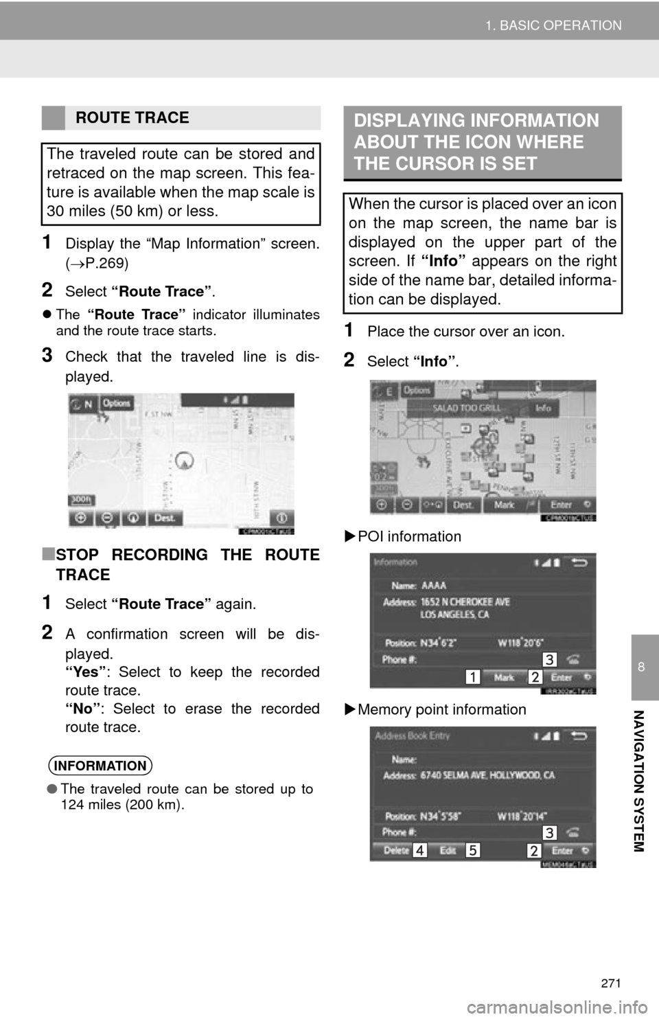 TOYOTA HIGHLANDER 2015 XU50 / 3.G Navigation Manual 271
1. BASIC OPERATION
8
NAVIGATION SYSTEM
1Display the “Map Information” screen.
(P.269)
2Select “Route Trace” .
The “Route Trace” indicator illuminates
and the route trace starts TOYOTA HIGHLANDER 2015 XU50 / 3.G Navigation Manual 271
1. BASIC OPERATION
8
NAVIGATION SYSTEM
1Display the “Map Information” screen.
(P.269)
2Select “Route Trace” .
The “Route Trace” indicator illuminates
and the route trace starts