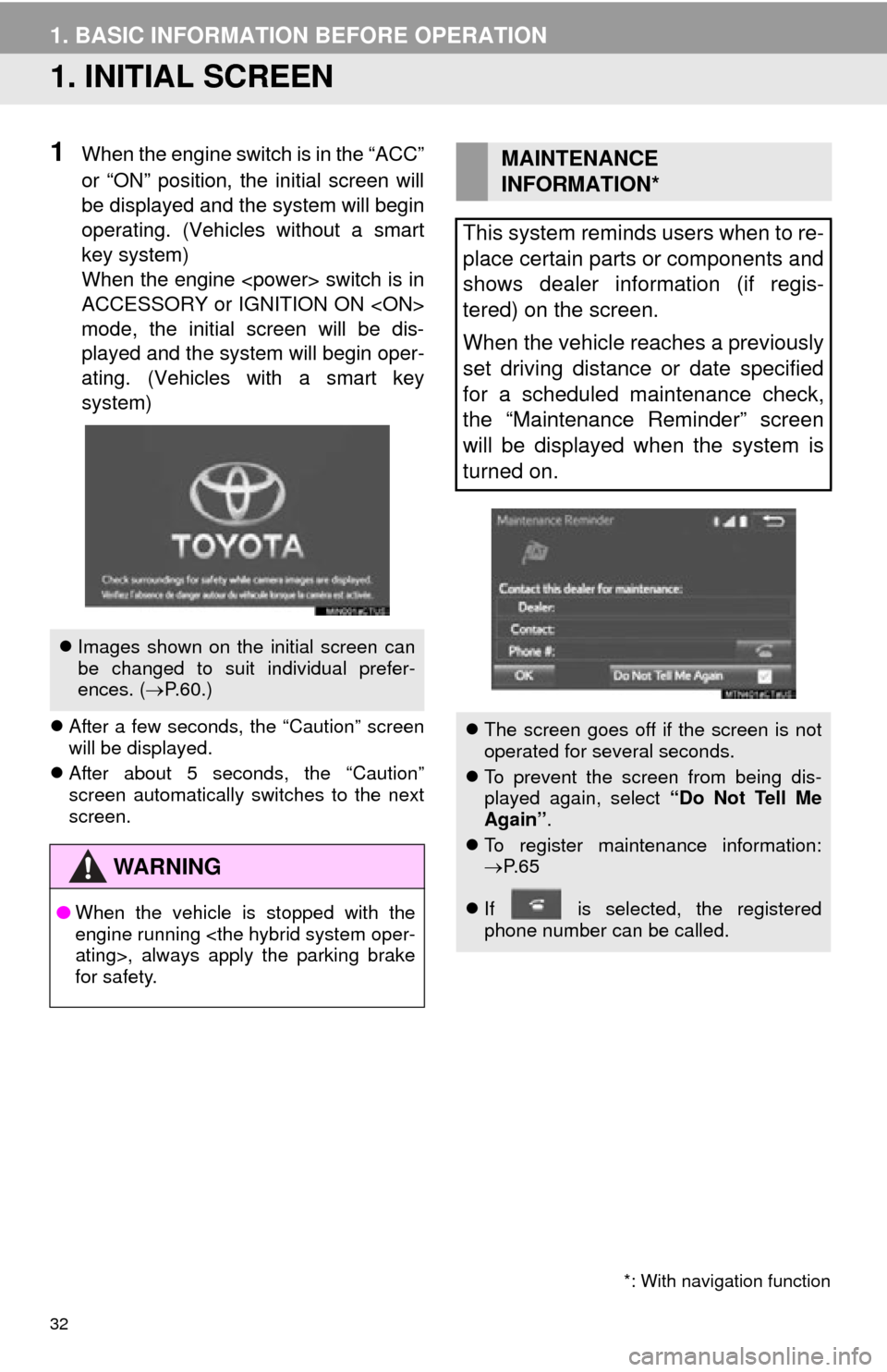 TOYOTA HIGHLANDER 2015 XU50 / 3.G Navigation Manual 32
1. BASIC INFORMATION BEFORE OPERATION
1. INITIAL SCREEN
1When the engine switch is in the “ACC”
or “ON” position, the initial screen will
be displayed and the system will begin
operating. ( TOYOTA HIGHLANDER 2015 XU50 / 3.G Navigation Manual 32
1. BASIC INFORMATION BEFORE OPERATION
1. INITIAL SCREEN
1When the engine switch is in the “ACC”
or “ON” position, the initial screen will
be displayed and the system will begin
operating. (