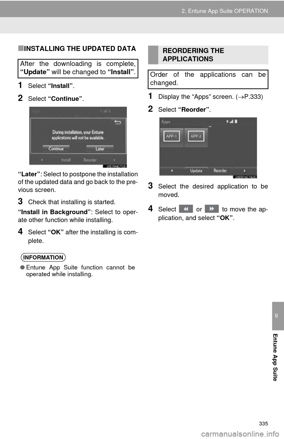 TOYOTA HIGHLANDER 2015 XU50 / 3.G Navigation Manual 335
2. Entune App Suite OPERATION
9
Entune App Suite
■INSTALLING THE UPDATED DATA
1Select “Install” .
2Select “Continue” .
“Later” : Select to postpone the installation
of the updated da TOYOTA HIGHLANDER 2015 XU50 / 3.G Navigation Manual 335
2. Entune App Suite OPERATION
9
Entune App Suite
■INSTALLING THE UPDATED DATA
1Select “Install” .
2Select “Continue” .
“Later” : Select to postpone the installation
of the updated da