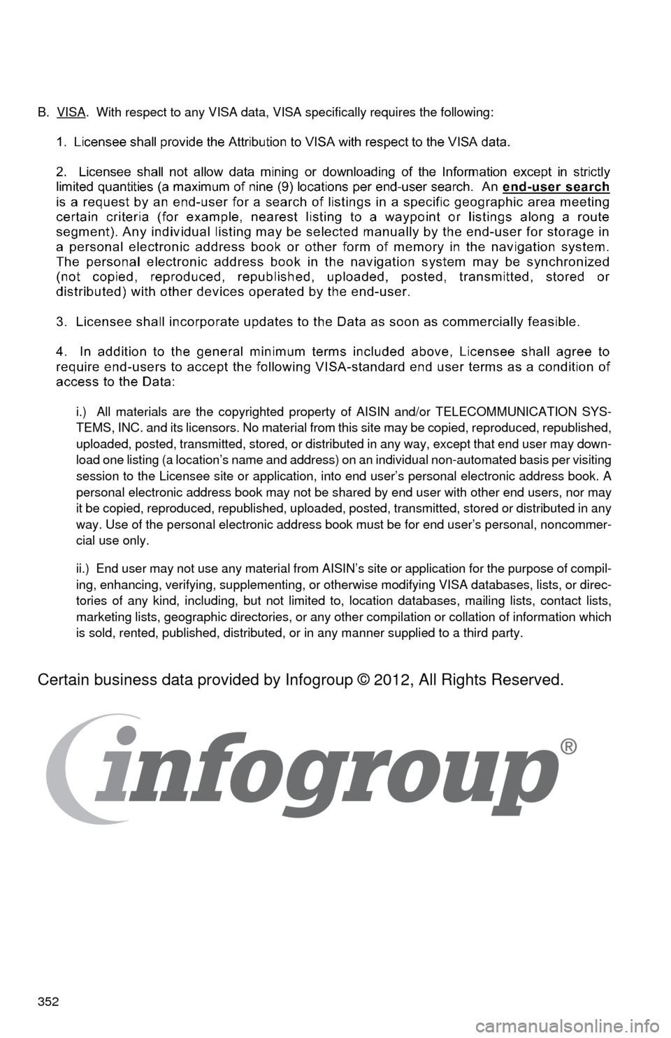 TOYOTA HIGHLANDER 2015 XU50 / 3.G Navigation Manual 352 B.  VISA
.  With respect to any VISA data, VISA specifically requires the following:
i.)  All materials are the copyrighted property of AISIN and/or TELECOMMUNICATION SYS-
TEMS, INC. and its licen