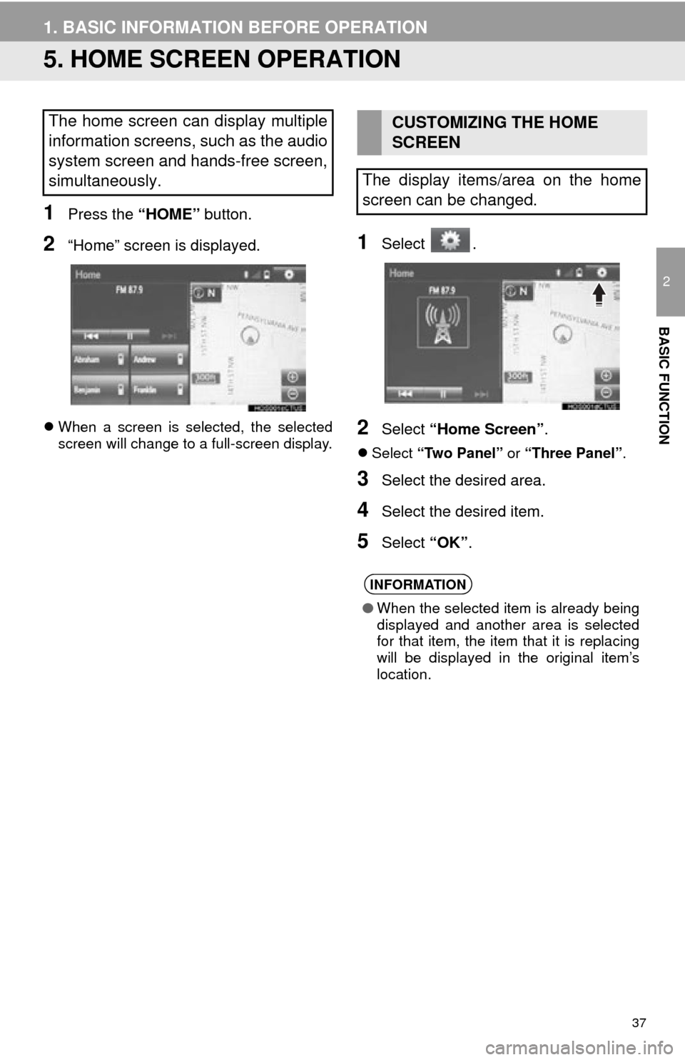 TOYOTA HIGHLANDER 2015 XU50 / 3.G Navigation Manual 37
1. BASIC INFORMATION BEFORE OPERATION
2
BASIC FUNCTION
5. HOME SCREEN OPERATION
1Press the “HOME” button.
2“Home” screen is displayed.
When a screen is selected, the selected
screen will TOYOTA HIGHLANDER 2015 XU50 / 3.G Navigation Manual 37
1. BASIC INFORMATION BEFORE OPERATION
2
BASIC FUNCTION
5. HOME SCREEN OPERATION
1Press the “HOME” button.
2“Home” screen is displayed.
When a screen is selected, the selected
screen will