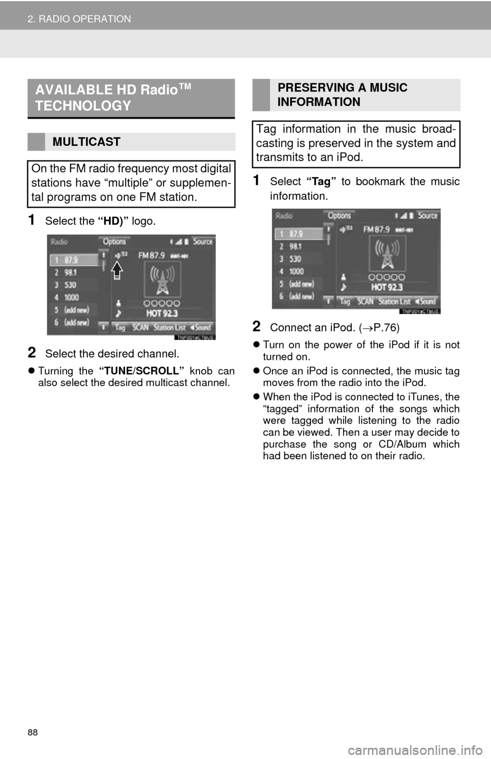 TOYOTA HIGHLANDER 2015 XU50 / 3.G Navigation Manual 88
2. RADIO OPERATION
1Select the “HD)” logo.
2Select the desired channel.
Turning the “TUNE/SCROLL” knob can
also select the desired multicast channel.
1Select “Tag” to bookmark the TOYOTA HIGHLANDER 2015 XU50 / 3.G Navigation Manual 88
2. RADIO OPERATION
1Select the “HD)” logo.
2Select the desired channel.
Turning the “TUNE/SCROLL” knob can
also select the desired multicast channel.
1Select “Tag” to bookmark the