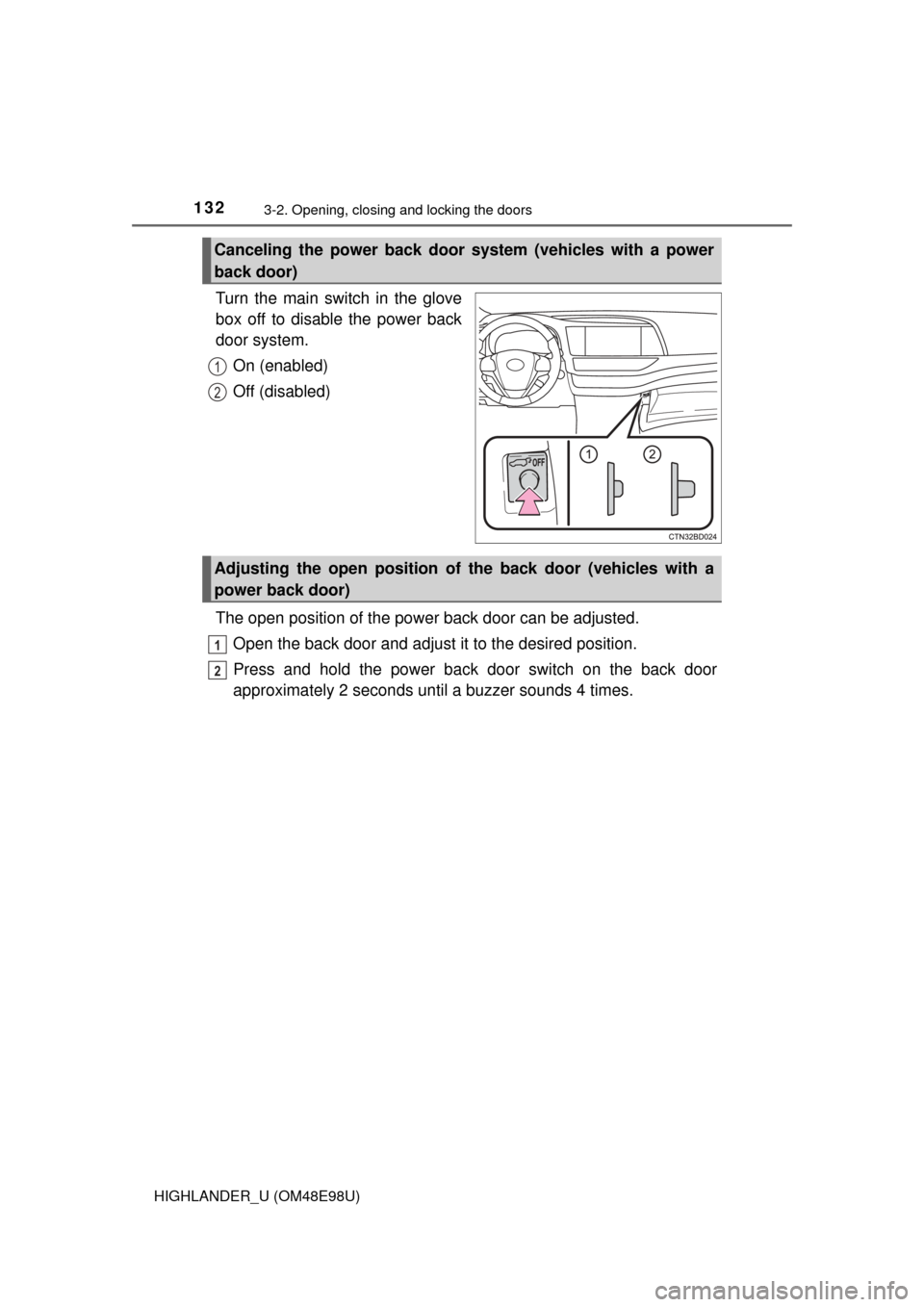 TOYOTA HIGHLANDER 2015 XU50 / 3.G Owners Manual 1323-2. Opening, closing and locking the doors
HIGHLANDER_U (OM48E98U)
Turn the main switch in the glove
box off to disable the power back
door system.On (enabled)
Off (disabled)
The open position of TOYOTA HIGHLANDER 2015 XU50 / 3.G Owners Manual 1323-2. Opening, closing and locking the doors
HIGHLANDER_U (OM48E98U)
Turn the main switch in the glove
box off to disable the power back
door system.On (enabled)
Off (disabled)
The open position of