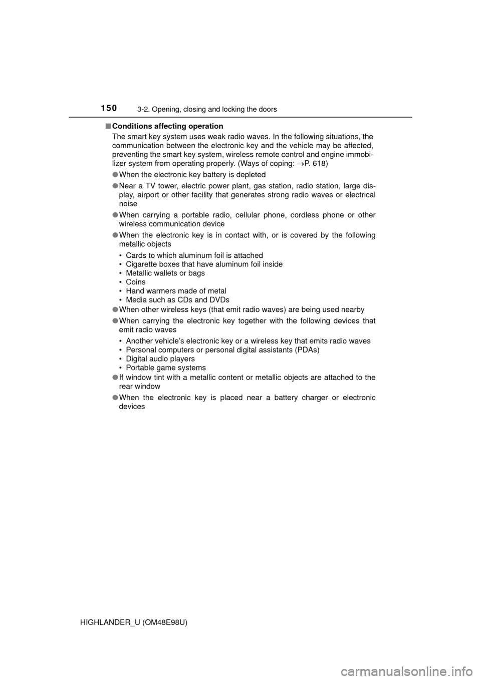 TOYOTA HIGHLANDER 2015 XU50 / 3.G Owners Manual 1503-2. Opening, closing and locking the doors
HIGHLANDER_U (OM48E98U)■
Conditions affecting operation
The smart key system uses weak radio waves. In the following situations, the
communication betw