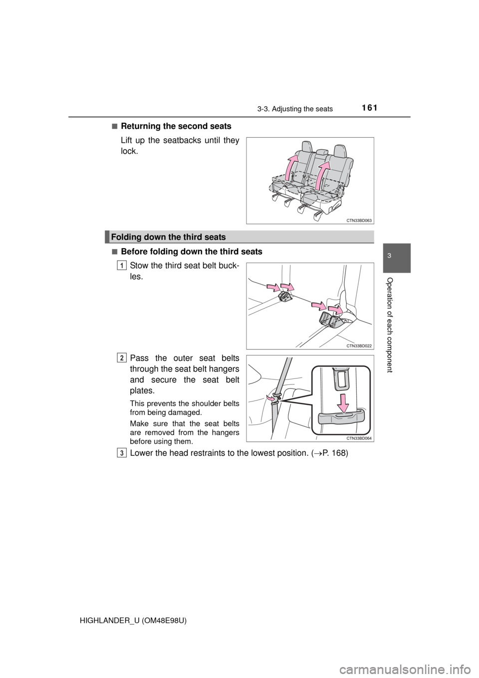 TOYOTA HIGHLANDER 2015 XU50 / 3.G Owners Manual 1613-3. Adjusting the seats
3
Operation of each component
HIGHLANDER_U (OM48E98U)■
Returning the second seats
Lift up the seat
backs until they
lock.
■Before folding down the third seats
Stow the 