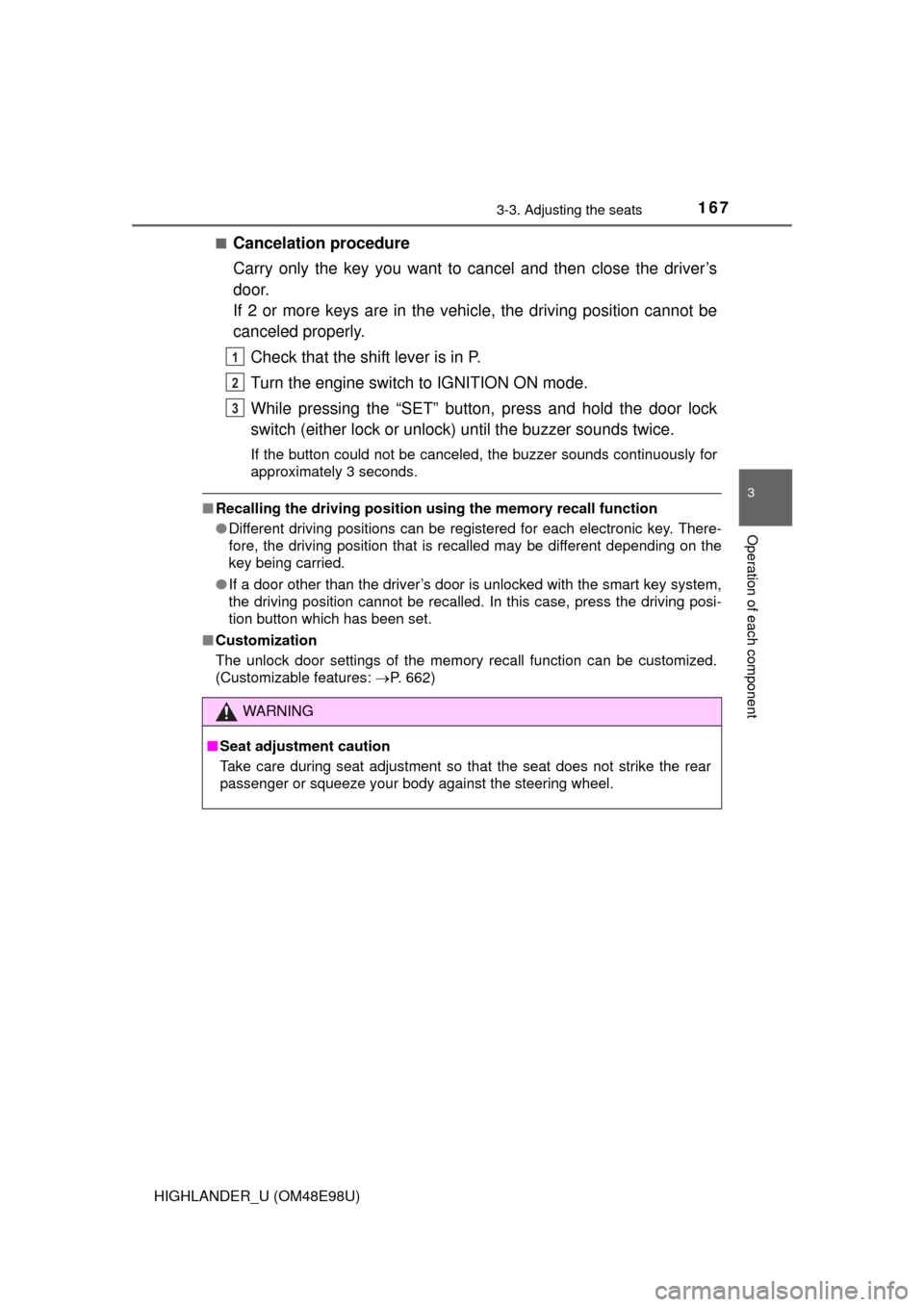 TOYOTA HIGHLANDER 2015 XU50 / 3.G Owners Manual 1673-3. Adjusting the seats
3
Operation of each component
HIGHLANDER_U (OM48E98U)■
Cancelation procedure
Carry only the key you want to cancel and then close the driver’s
door.
If 2 or more keys a
