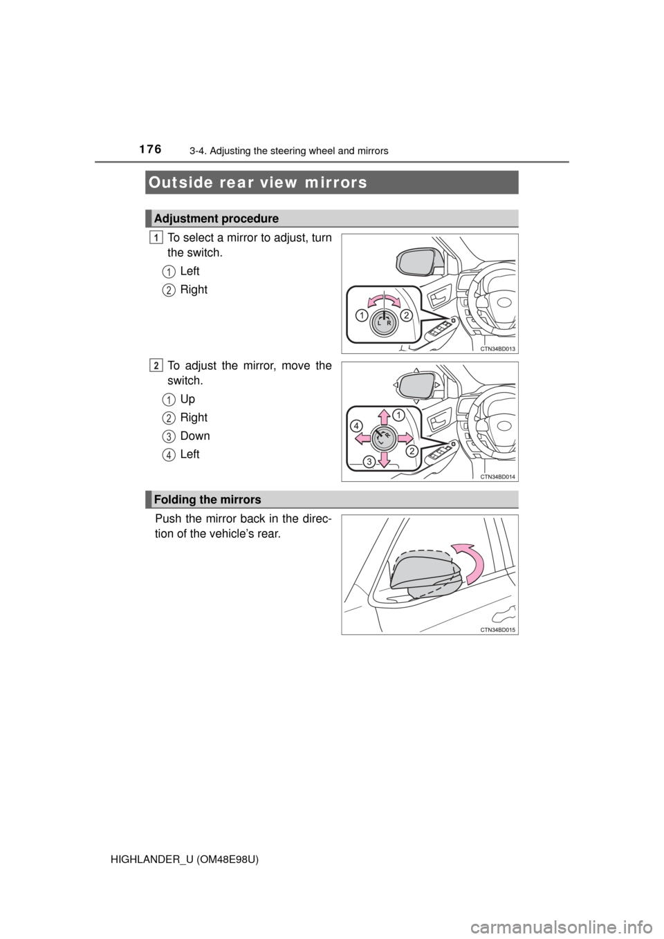 TOYOTA HIGHLANDER 2015 XU50 / 3.G Owners Manual 1763-4. Adjusting the steering wheel and mirrors
HIGHLANDER_U (OM48E98U)
To select a mirror to adjust, turn
the switch.Left
Right
To adjust the mirror, move the
switch. Up
Right
Down
Left
Push the mir TOYOTA HIGHLANDER 2015 XU50 / 3.G Owners Manual 1763-4. Adjusting the steering wheel and mirrors
HIGHLANDER_U (OM48E98U)
To select a mirror to adjust, turn
the switch.Left
Right
To adjust the mirror, move the
switch. Up
Right
Down
Left
Push the mir