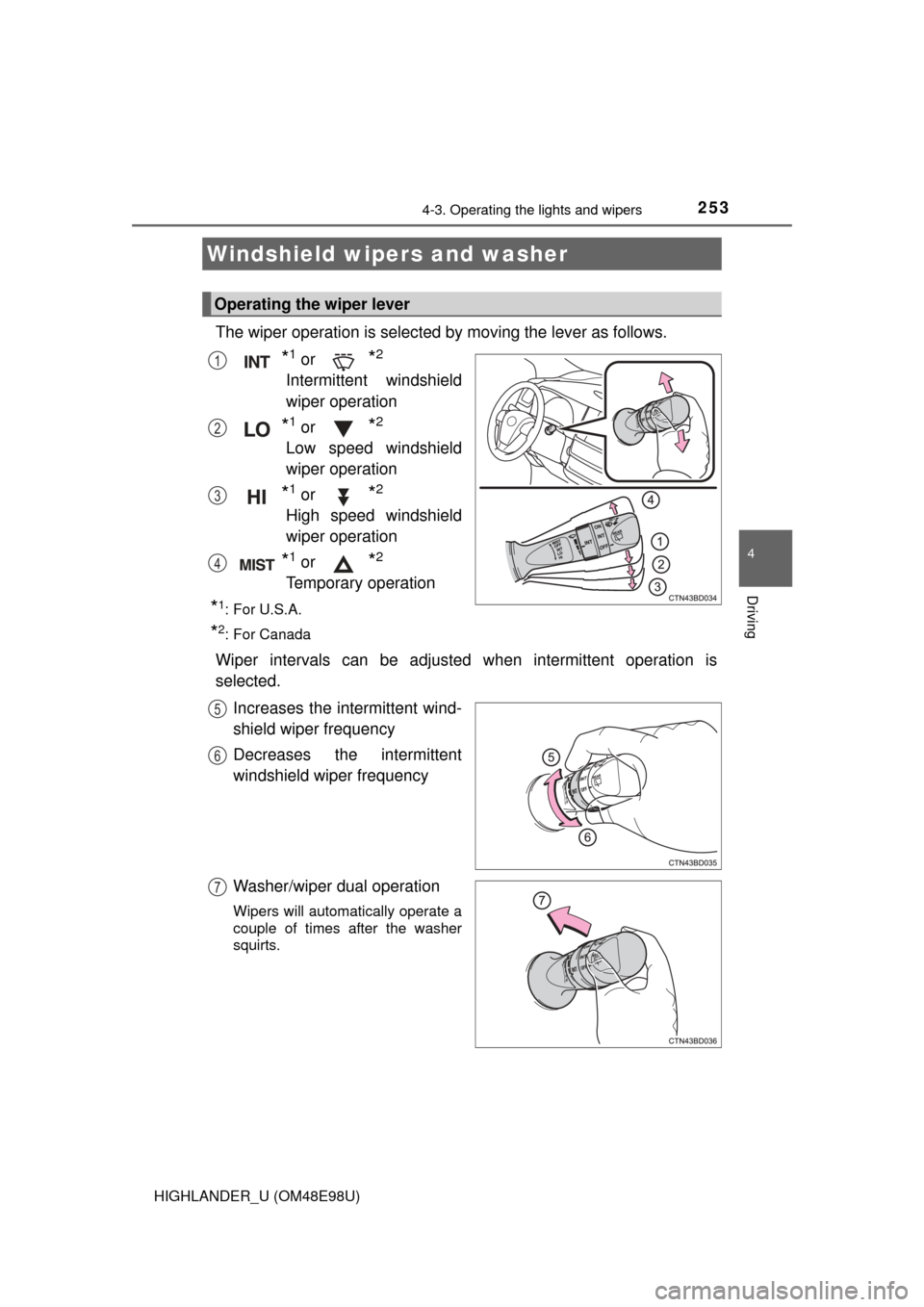 TOYOTA HIGHLANDER 2015 XU50 / 3.G Owners Manual 2534-3. Operating the lights and wipers
4
Driving
HIGHLANDER_U (OM48E98U)
The wiper operation is selected by moving the lever as follows.
*1 or *2
Intermittent windshield
wiper operation
*1 or *2
Low 
