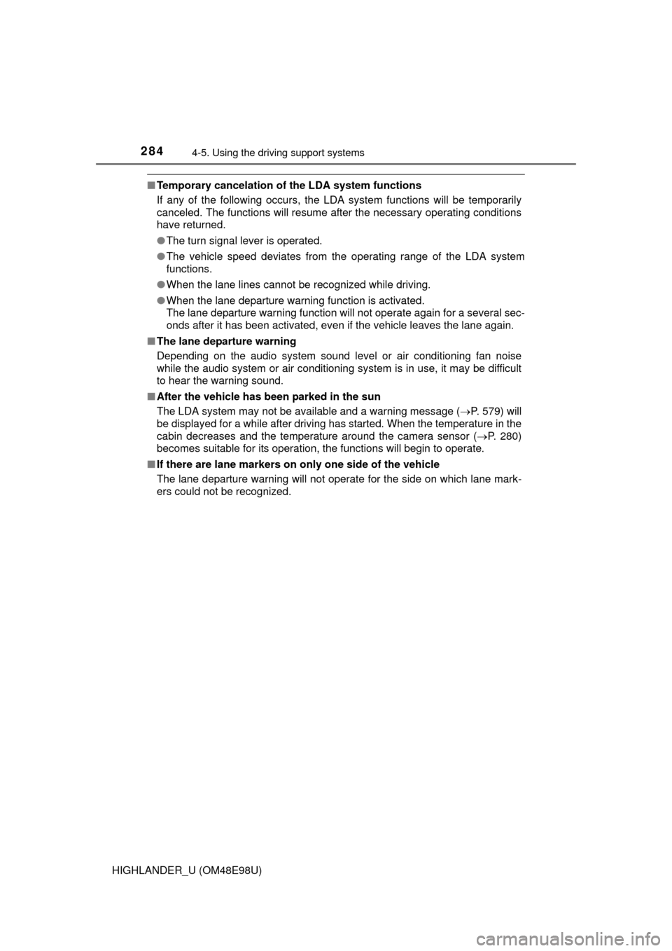TOYOTA HIGHLANDER 2015 XU50 / 3.G Owners Manual 2844-5. Using the driving support systems
HIGHLANDER_U (OM48E98U)
■Temporary cancelation of the LDA system functions
If any of the following occurs, the LDA system functions will be temporarily
canc