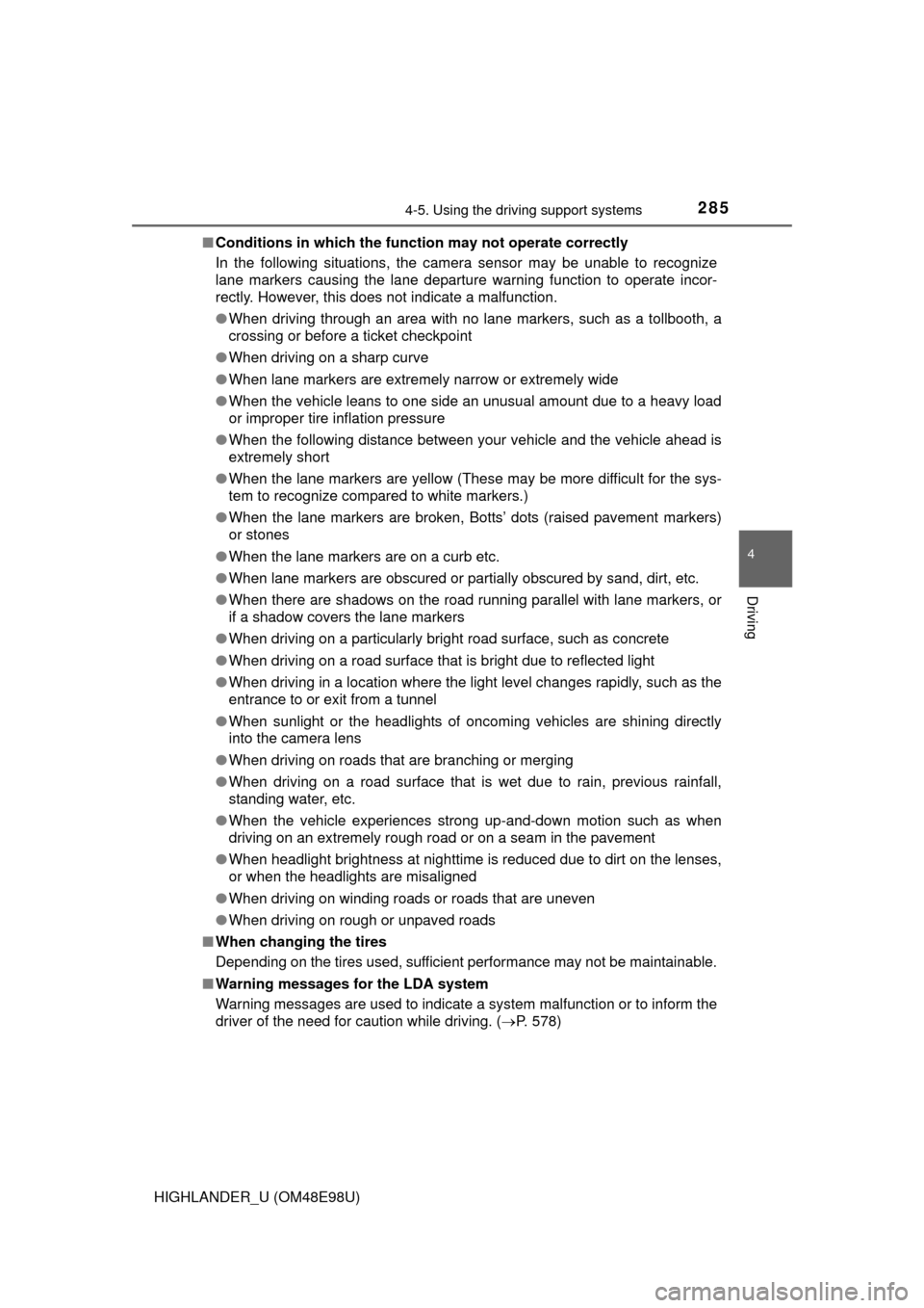 TOYOTA HIGHLANDER 2015 XU50 / 3.G Owners Manual 2854-5. Using the driving support systems
4
Driving
HIGHLANDER_U (OM48E98U)■
Conditions in which the function may not operate correctly
In the following situations, the camera sensor may be unable t