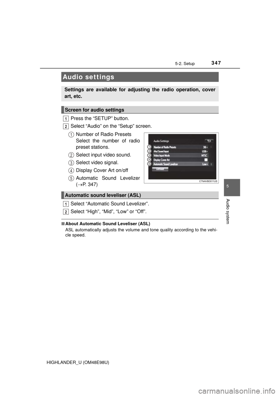 TOYOTA HIGHLANDER 2015 XU50 / 3.G Owners Manual 3475-2. Setup
5
Audio system
HIGHLANDER_U (OM48E98U)
Press the “SETUP” button.
Select “Audio” on the “Setup” screen.Number of Radio Presets 
Select the number of radio
preset stations.
Sel