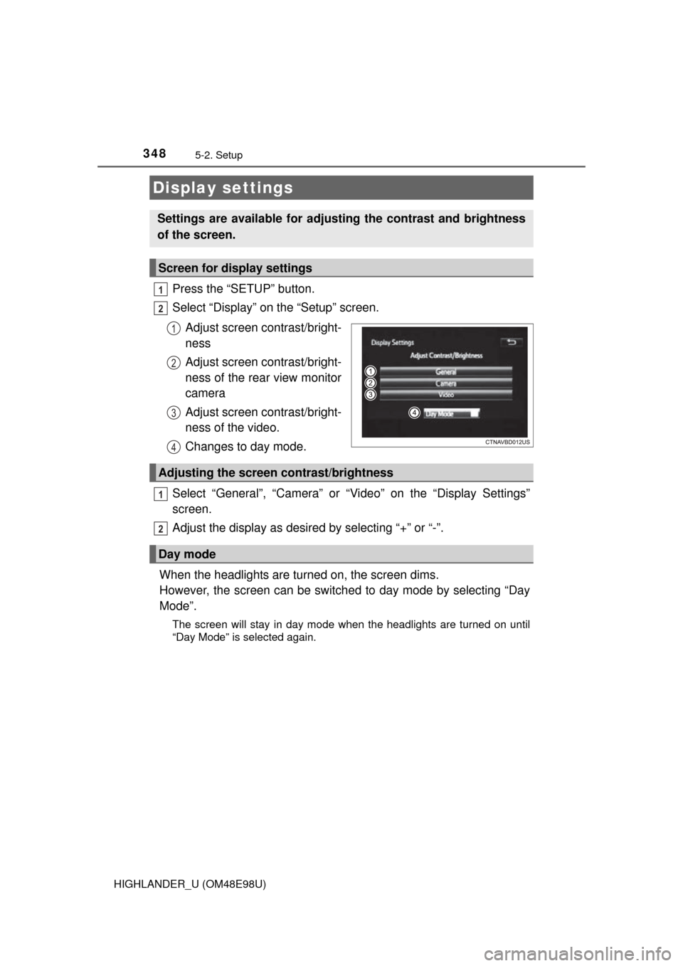 TOYOTA HIGHLANDER 2015 XU50 / 3.G Owners Manual 3485-2. Setup
HIGHLANDER_U (OM48E98U)
Press the “SETUP” button.
Select “Display” on the “Setup” screen.Adjust screen contrast/bright-
ness
Adjust screen contrast/bright-
ness of the rear v