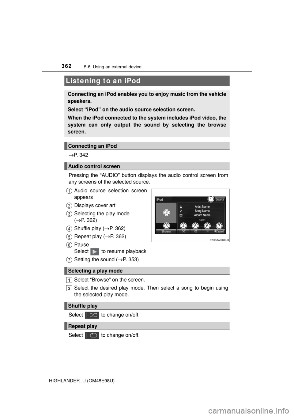 TOYOTA HIGHLANDER 2015 XU50 / 3.G Owners Manual 362
HIGHLANDER_U (OM48E98U)5-6. 
Using an external device
P.  3 4 2
Pressing the “AUDIO” button disp lays the audio control screen from
any screens of the selected source.
Audio source selectio