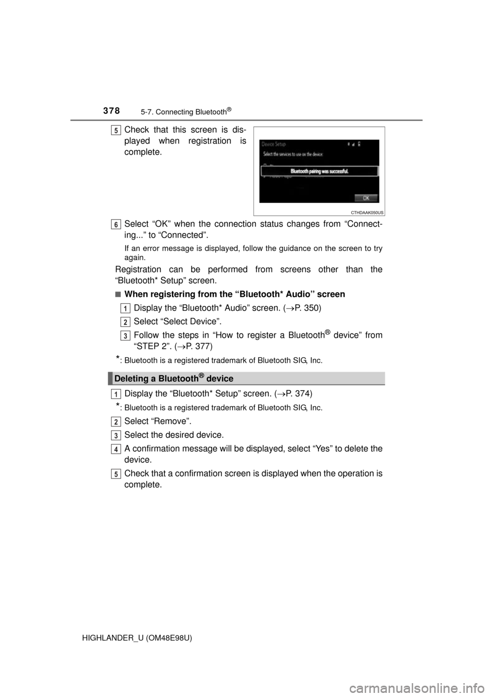 TOYOTA HIGHLANDER 2015 XU50 / 3.G Owners Manual 3785-7. Connecting Bluetooth®
HIGHLANDER_U (OM48E98U)
Check that this screen is dis-
played when registration is
complete.
Select “OK” when the connection status changes from “Connect-
ing...