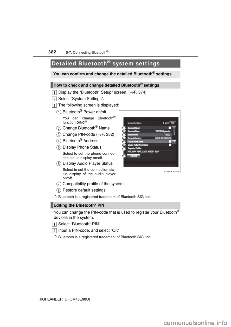 TOYOTA HIGHLANDER 2015 XU50 / 3.G Owners Manual 3825-7. Connecting Bluetooth®
HIGHLANDER_U (OM48E98U)
Display the “Bluetooth* Setup” screen. (P. 374)
Select “System Settings”.
The following screen is displayed:
Bluetooth
® Power on/off TOYOTA HIGHLANDER 2015 XU50 / 3.G Owners Manual 3825-7. Connecting Bluetooth®
HIGHLANDER_U (OM48E98U)
Display the “Bluetooth* Setup” screen. (P. 374)
Select “System Settings”.
The following screen is displayed:
Bluetooth
® Power on/off
