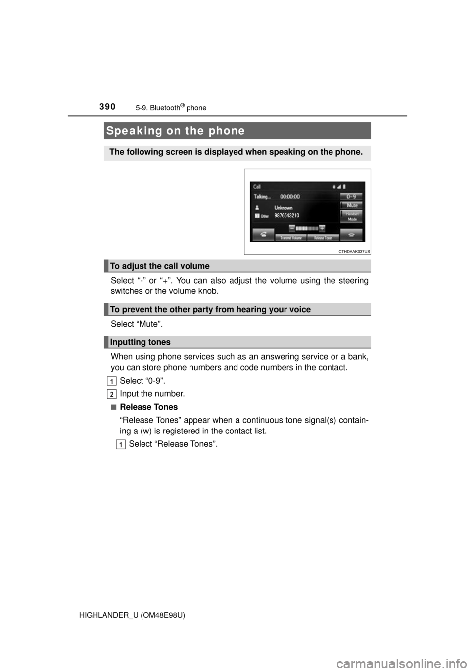 TOYOTA HIGHLANDER 2015 XU50 / 3.G Owners Manual 3905-9. Bluetooth® phone
HIGHLANDER_U (OM48E98U)
Select “-” or “+”. You can also adjust the volume using the steering
switches or the volume knob.
Select “Mute”.
When using phone services TOYOTA HIGHLANDER 2015 XU50 / 3.G Owners Manual 3905-9. Bluetooth® phone
HIGHLANDER_U (OM48E98U)
Select “-” or “+”. You can also adjust the volume using the steering
switches or the volume knob.
Select “Mute”.
When using phone services