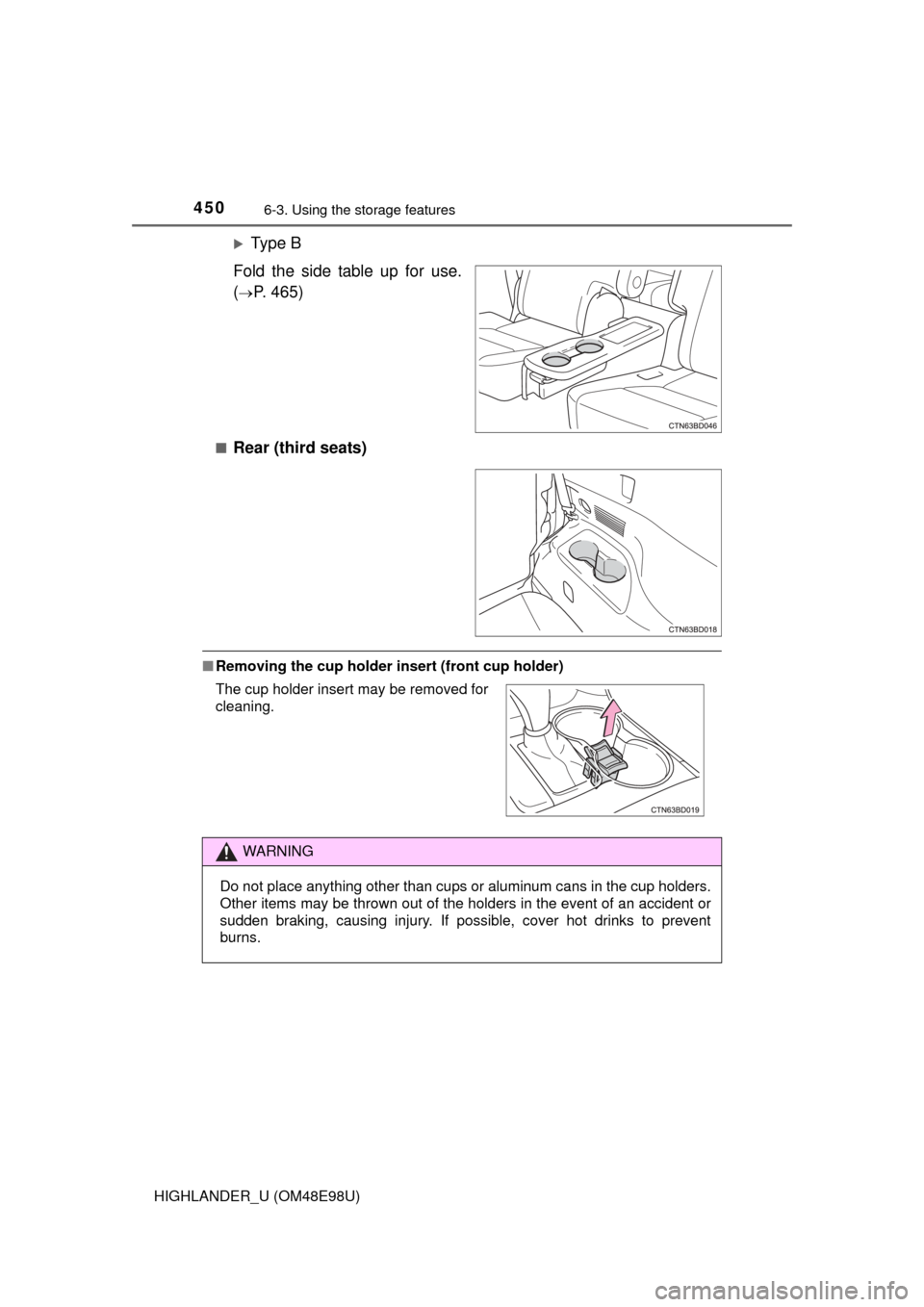 TOYOTA HIGHLANDER 2015 XU50 / 3.G Owners Manual 4506-3. Using the storage features
HIGHLANDER_U (OM48E98U)
Ty p e  B
Fold the side table up for use.
(
P. 465)
■Rear (third seats)
■ Removing the cup holder insert (front cup holder)
The cup