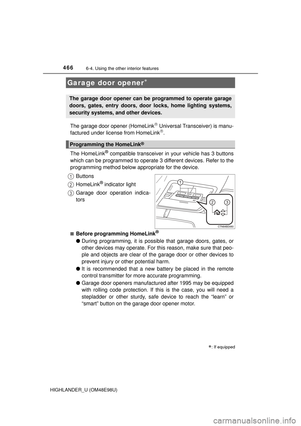 TOYOTA HIGHLANDER 2015 XU50 / 3.G Owners Manual 4666-4. Using the other interior features
HIGHLANDER_U (OM48E98U)
The garage door opener (HomeLink Universal Transceiver) is manu-
factured under license from HomeLink.
The HomeLink
® compatibl