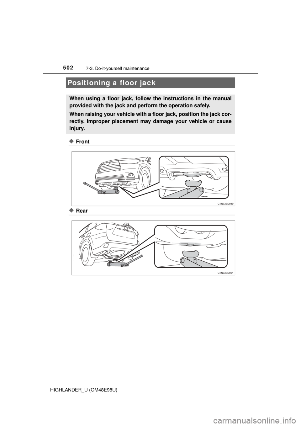 TOYOTA HIGHLANDER 2015 XU50 / 3.G Owners Manual 5027-3. Do-it-yourself maintenance
HIGHLANDER_U (OM48E98U)
◆Front
◆Rear
Positioning a floor jack
When using a floor jack, follow the instructions in the manual
provided with the jack and perform t