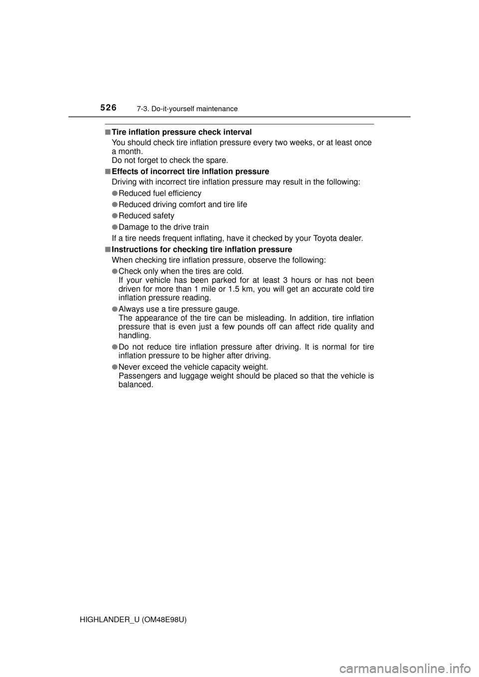 TOYOTA HIGHLANDER 2015 XU50 / 3.G Owners Manual 5267-3. Do-it-yourself maintenance
HIGHLANDER_U (OM48E98U)
■Tire inflation pressure check interval
You should check tire inflation pressure every two weeks, or at least once
a month.
Do not forget t