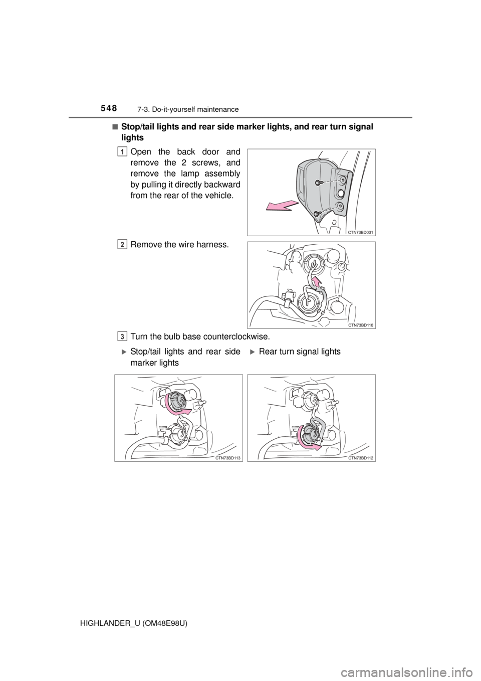TOYOTA HIGHLANDER 2015 XU50 / 3.G Owners Manual 5487-3. Do-it-yourself maintenance
HIGHLANDER_U (OM48E98U)■
Stop/tail lights and rear side mar
ker lights, and rear turn signal
lights
Open the back door and
remove the 2 screws, and
remove the lamp