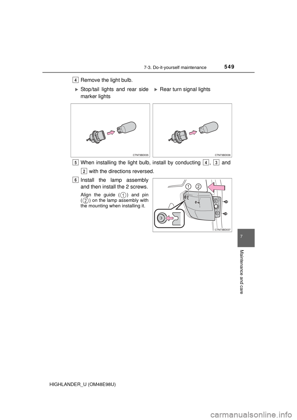 TOYOTA HIGHLANDER 2015 XU50 / 3.G Owners Manual 5497-3. Do-it-yourself maintenance
7
Maintenance and care
HIGHLANDER_U (OM48E98U)
Remove the light bulb.
When installing the light bulb, install by conducting  ,   and with the directions reversed.
In