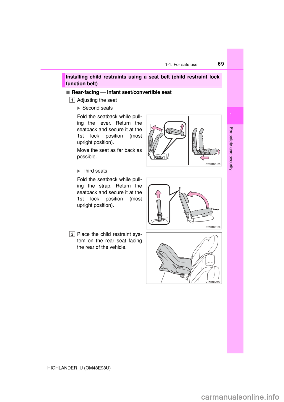 TOYOTA HIGHLANDER 2015 XU50 / 3.G Repair Manual 691-1. For safe use
1
For safety and security
HIGHLANDER_U (OM48E98U)■
Rear-facing
Infant seat/convertible seat
Adjusting the seat
Second seats
Fold the seatback while pull-
ing the lever. R TOYOTA HIGHLANDER 2015 XU50 / 3.G Repair Manual 691-1. For safe use
1
For safety and security
HIGHLANDER_U (OM48E98U)■
Rear-facing
Infant seat/convertible seat
Adjusting the seat
Second seats
Fold the seatback while pull-
ing the lever. R