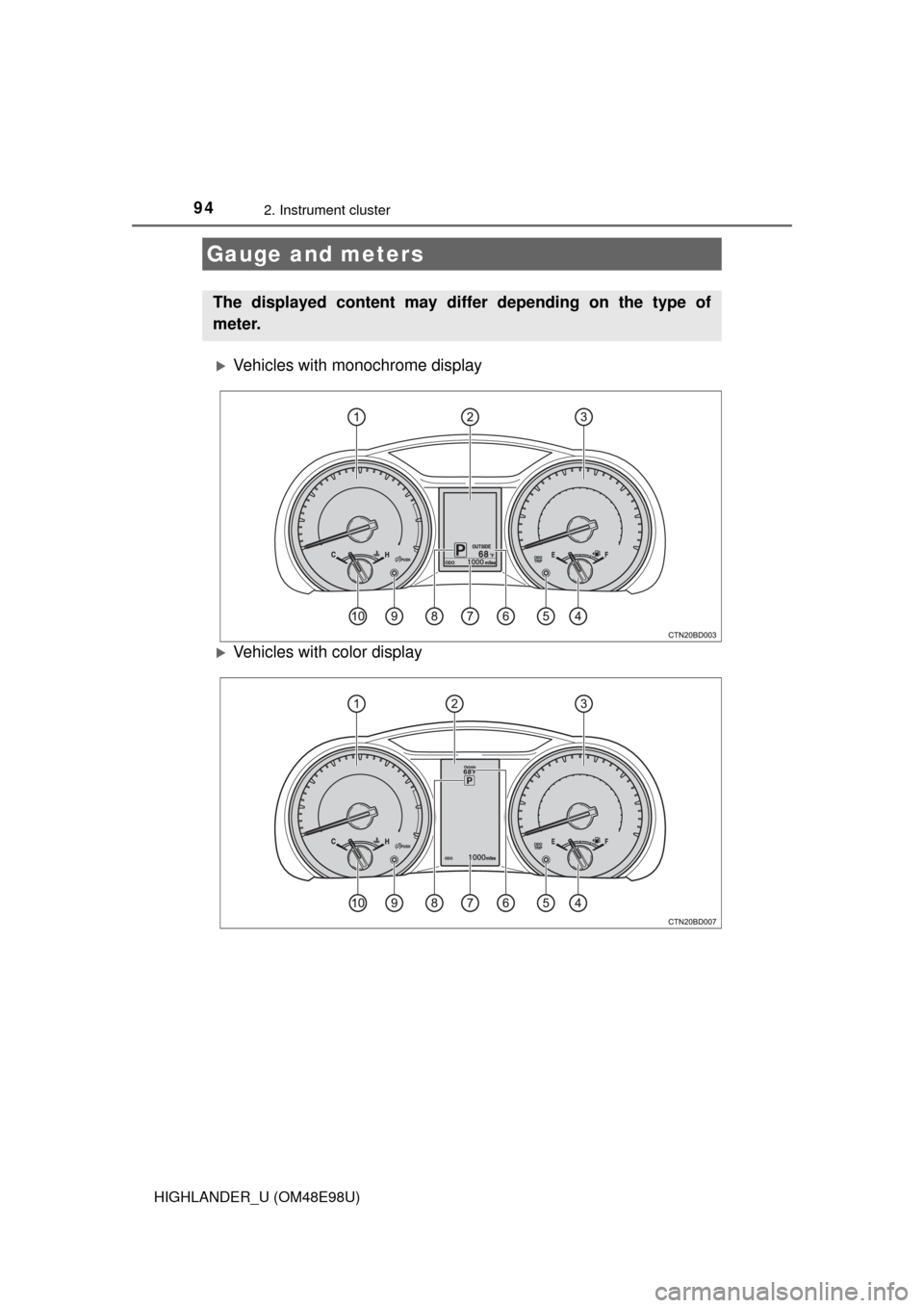 TOYOTA HIGHLANDER 2015 XU50 / 3.G Owners Manual 942. Instrument cluster
HIGHLANDER_U (OM48E98U)
Vehicles with monochrome display
Vehicles with color display
Gauge and meters
The displayed content may differ depending on the type of
meter. TOYOTA HIGHLANDER 2015 XU50 / 3.G Owners Manual 942. Instrument cluster
HIGHLANDER_U (OM48E98U)
Vehicles with monochrome display
Vehicles with color display
Gauge and meters
The displayed content may differ depending on the type of
meter.