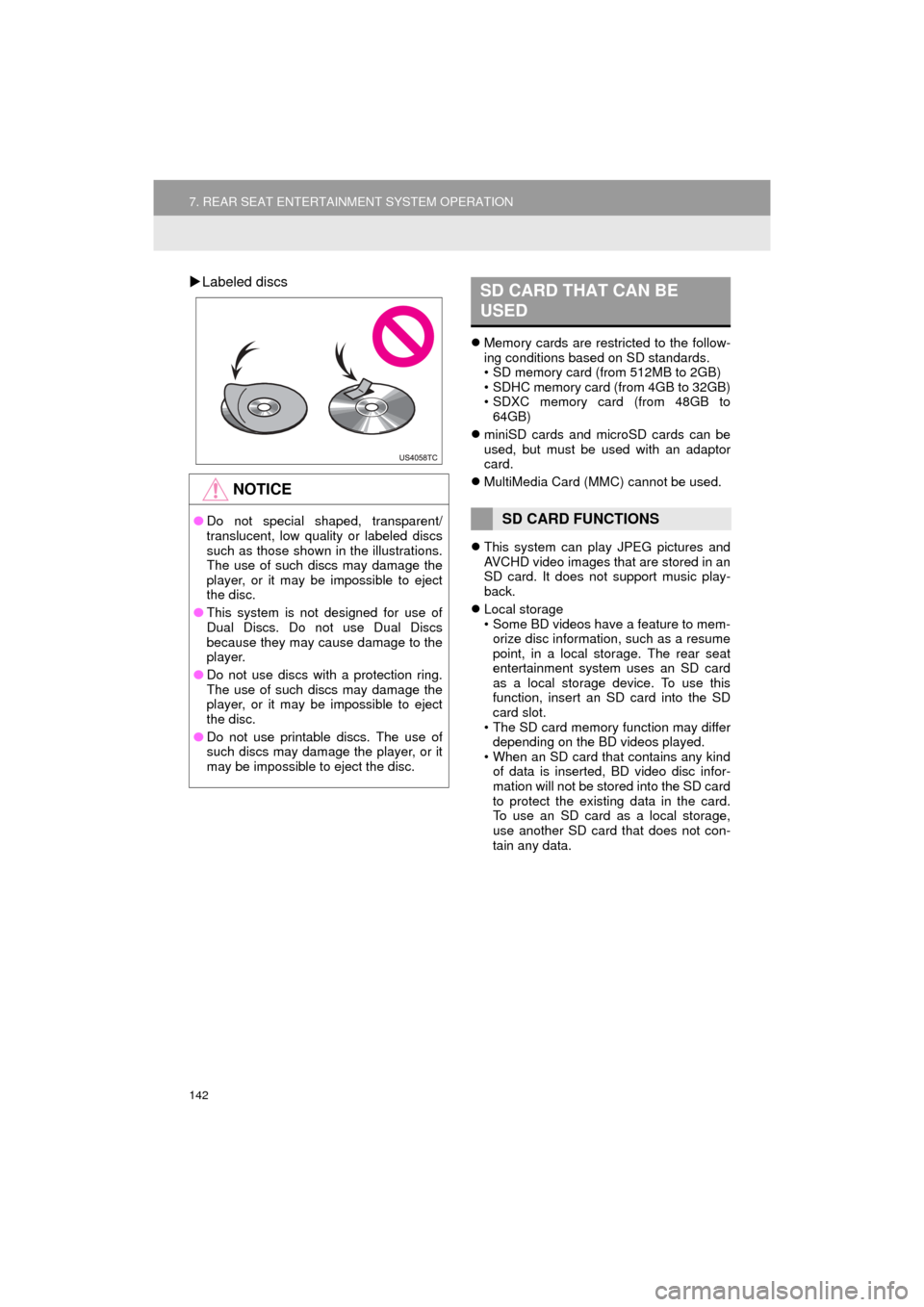 TOYOTA HIGHLANDER 2016 XU50 / 3.G Navigation Manual 142
7. REAR SEAT ENTERTAINMENT SYSTEM OPERATION
HIGHLANDER_Navi_U
Labeled discs
 Memory cards are restricted to the follow-
ing conditions based on SD standards.
• SD memory card (from 512MB t