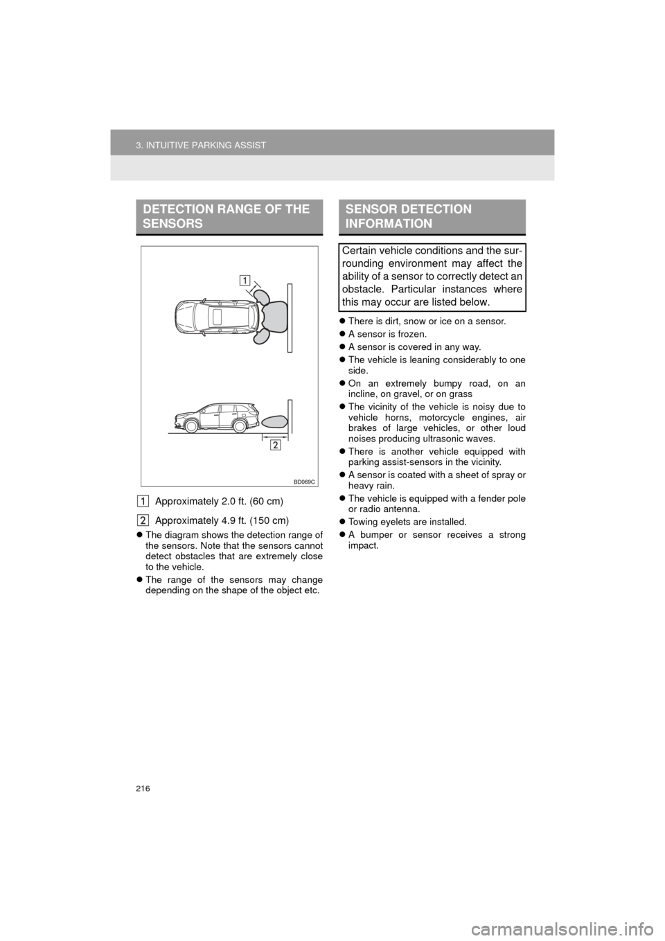 TOYOTA HIGHLANDER 2016 XU50 / 3.G Navigation Manual 216
3. INTUITIVE PARKING ASSIST
HIGHLANDER_Navi_U
Approximately 2.0 ft. (60 cm)
Approximately 4.9 ft. (150 cm)
The diagram shows the detection range of
the sensors. Note that the sensors cannot
det