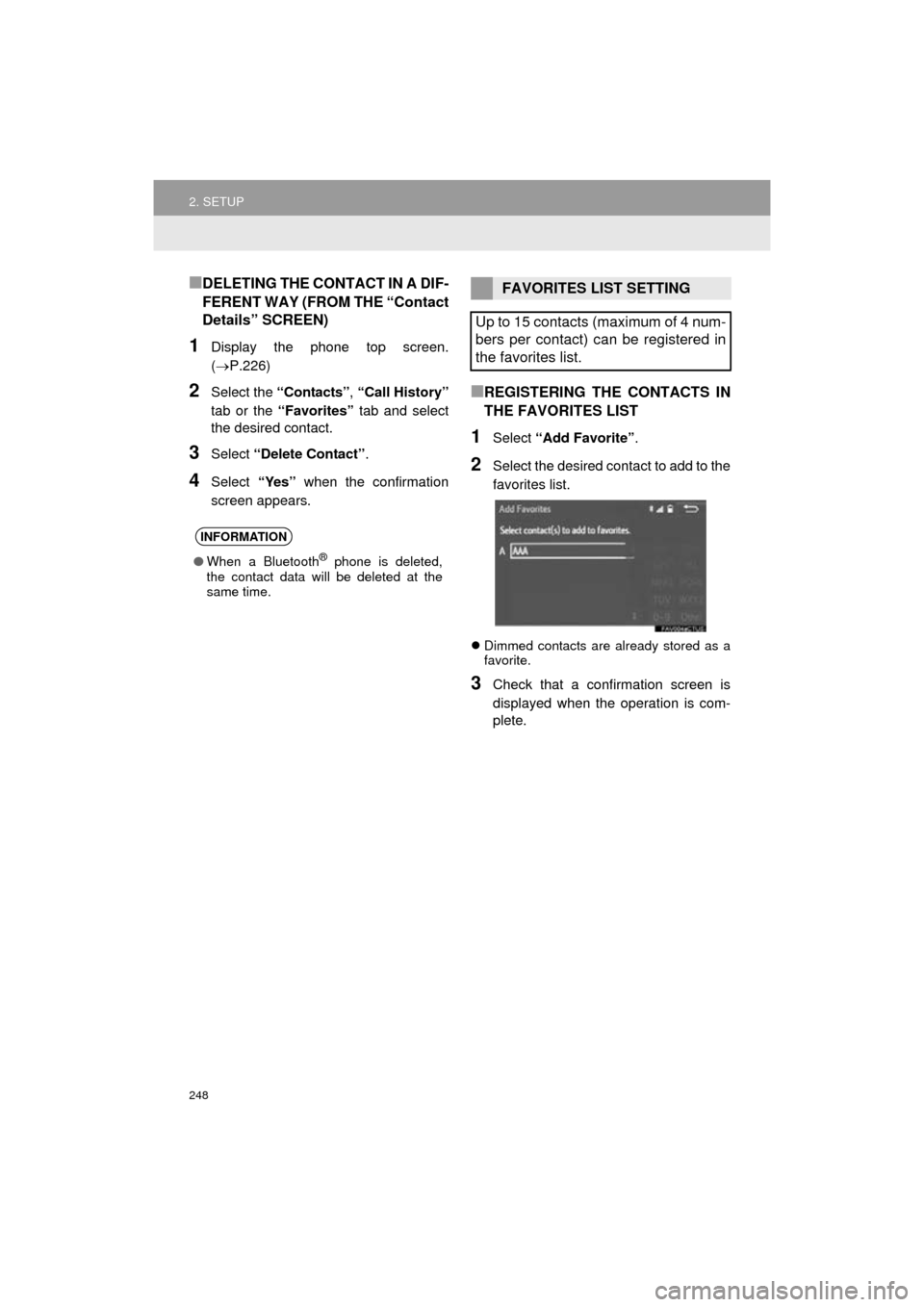 TOYOTA HIGHLANDER 2016 XU50 / 3.G Navigation Manual 248
2. SETUP
HIGHLANDER_Navi_U
■DELETING THE CONTACT IN A DIF-
FERENT WAY (FROM THE “Contact
Details” SCREEN)
1Display the phone top screen.
(P.226)
2Select the “Contacts” , “Call Histo TOYOTA HIGHLANDER 2016 XU50 / 3.G Navigation Manual 248
2. SETUP
HIGHLANDER_Navi_U
■DELETING THE CONTACT IN A DIF-
FERENT WAY (FROM THE “Contact
Details” SCREEN)
1Display the phone top screen.
(P.226)
2Select the “Contacts” , “Call Histo