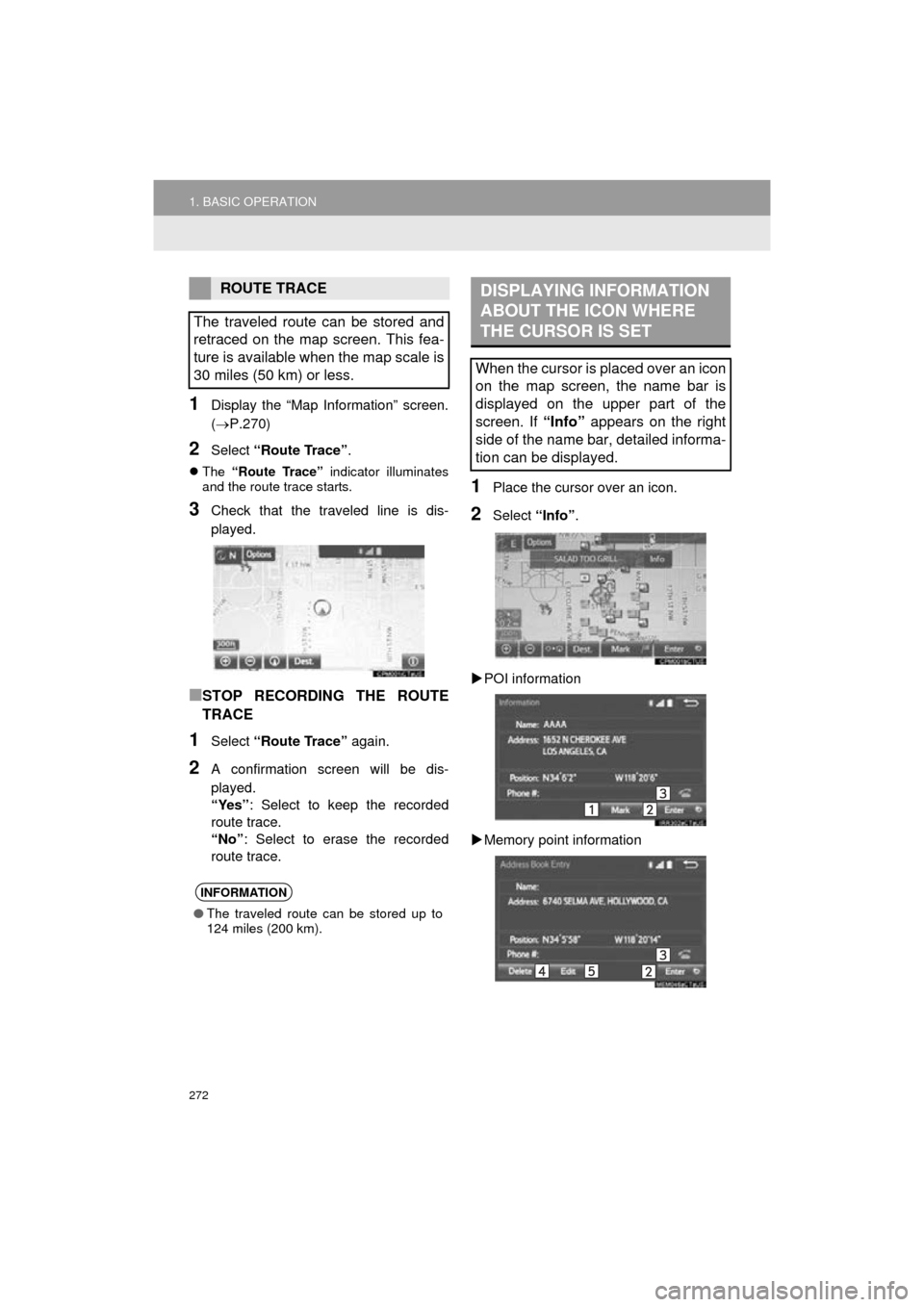 TOYOTA HIGHLANDER 2016 XU50 / 3.G Navigation Manual 272
1. BASIC OPERATION
HIGHLANDER_Navi_U
1Display the “Map Information” screen.
(P.270)
2Select “Route Trace” .
The “Route Trace” indicator illuminates
and the route trace starts.
TOYOTA HIGHLANDER 2016 XU50 / 3.G Navigation Manual 272
1. BASIC OPERATION
HIGHLANDER_Navi_U
1Display the “Map Information” screen.
(P.270)
2Select “Route Trace” .
The “Route Trace” indicator illuminates
and the route trace starts.