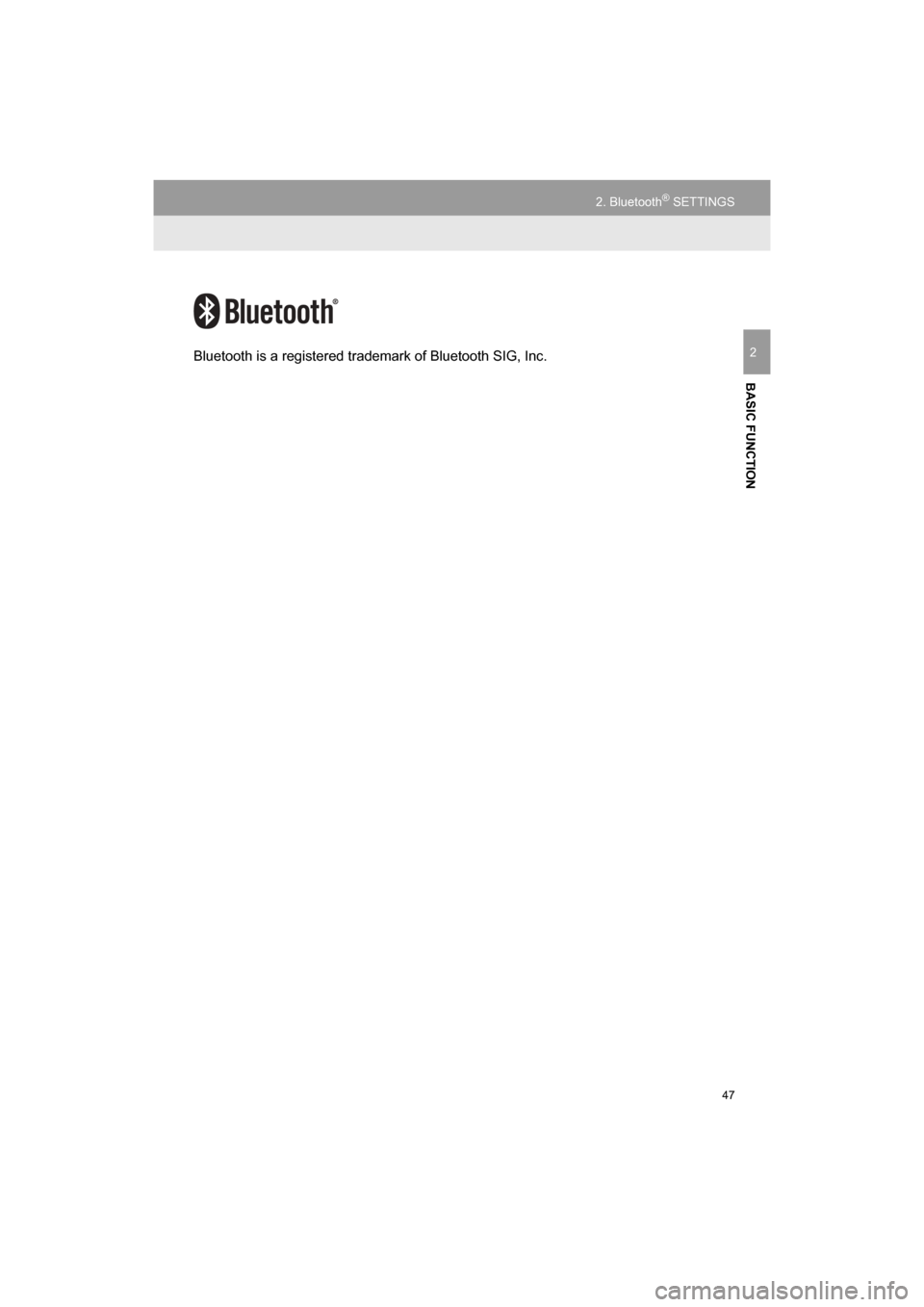 TOYOTA HIGHLANDER 2016 XU50 / 3.G Navigation Manual 47
2. Bluetooth® SETTINGS
HIGHLANDER_Navi_U
BASIC FUNCTION
2Bluetooth is a registered trademark of Bluetooth SIG, Inc. 