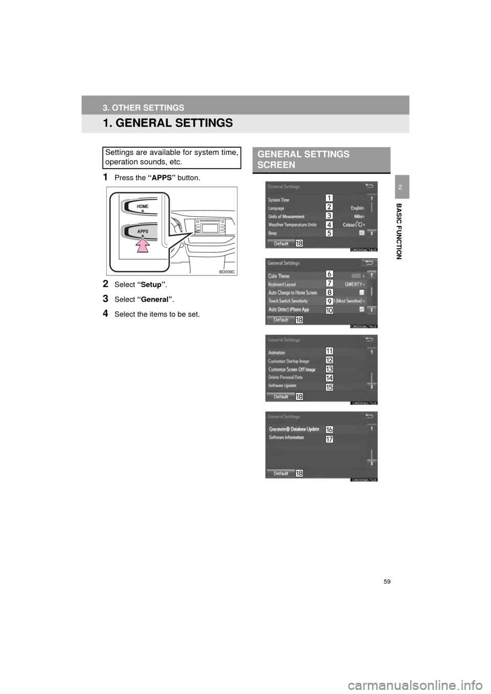 TOYOTA HIGHLANDER 2016 XU50 / 3.G Navigation Manual 59
HIGHLANDER_Navi_U
BASIC FUNCTION
2
3. OTHER SETTINGS
1. GENERAL SETTINGS
1Press the “APPS” button.
2Select “Setup” .
3Select “General” .
4Select the items to be set.
Settings are availa TOYOTA HIGHLANDER 2016 XU50 / 3.G Navigation Manual 59
HIGHLANDER_Navi_U
BASIC FUNCTION
2
3. OTHER SETTINGS
1. GENERAL SETTINGS
1Press the “APPS” button.
2Select “Setup” .
3Select “General” .
4Select the items to be set.
Settings are availa