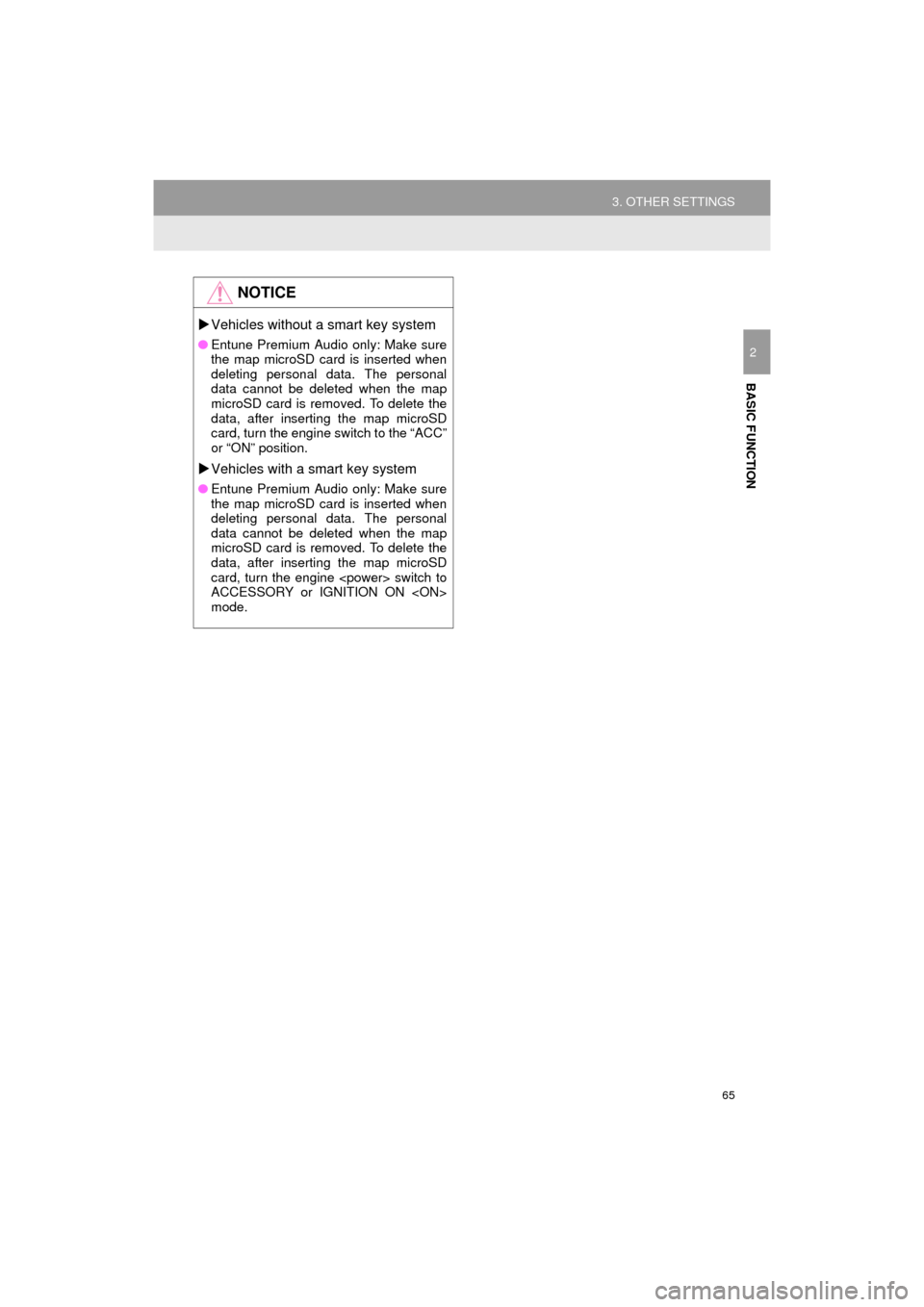 TOYOTA HIGHLANDER 2016 XU50 / 3.G Navigation Manual 65
3. OTHER SETTINGS
HIGHLANDER_Navi_U
BASIC FUNCTION
2
NOTICE
Vehicles without a smart key system
● Entune Premium Audio only: Make sure
the map microSD card is inserted when
deleting personal d