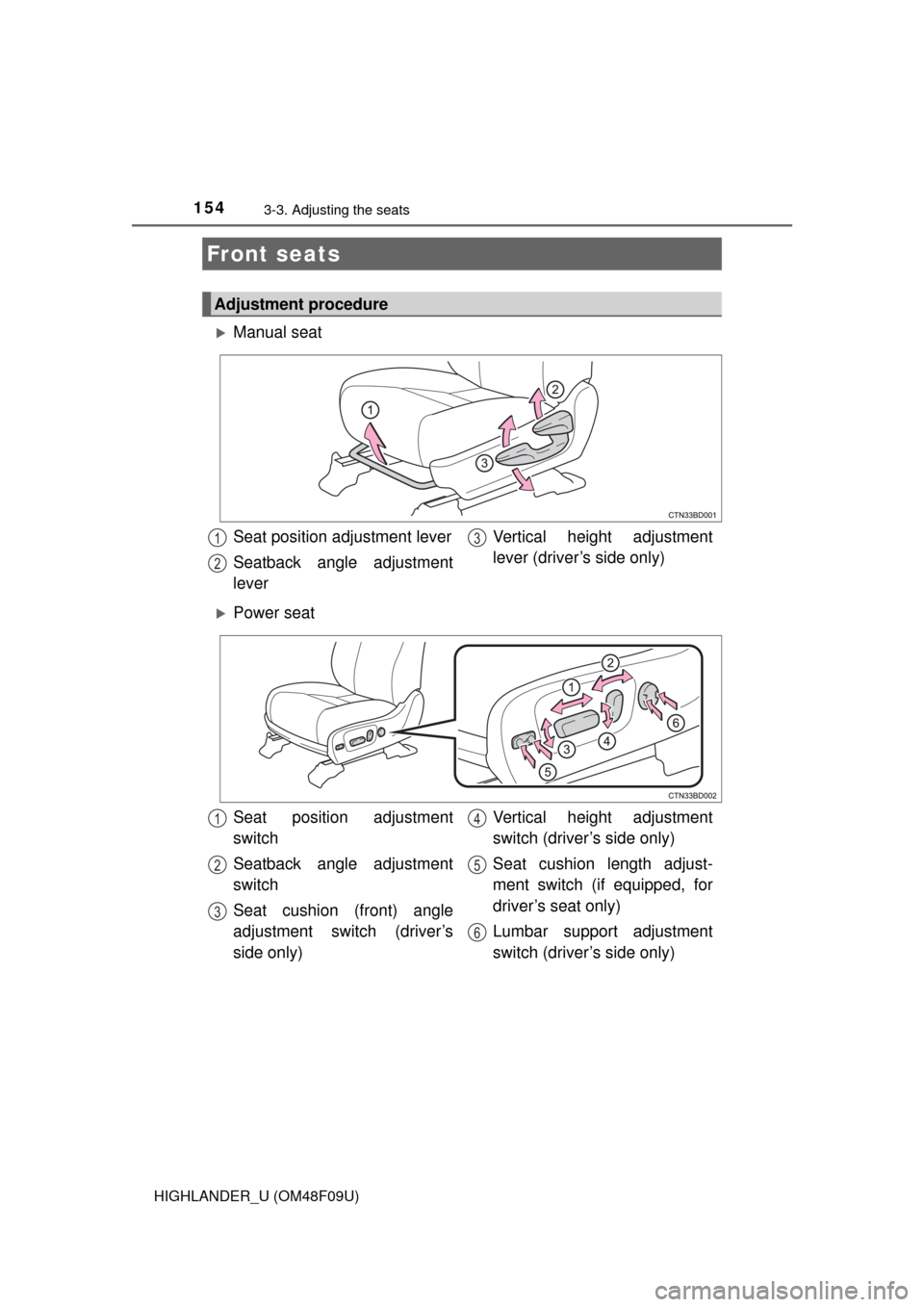 TOYOTA HIGHLANDER 2016 XU50 / 3.G Owners Manual 154
HIGHLANDER_U (OM48F09U)
3-3. Adjusting the seats
Manual seat
Power seat
Front seats
Adjustment procedure
Seat position adjustment lever
Seatback angle adjustment
lever Vertical height adjust