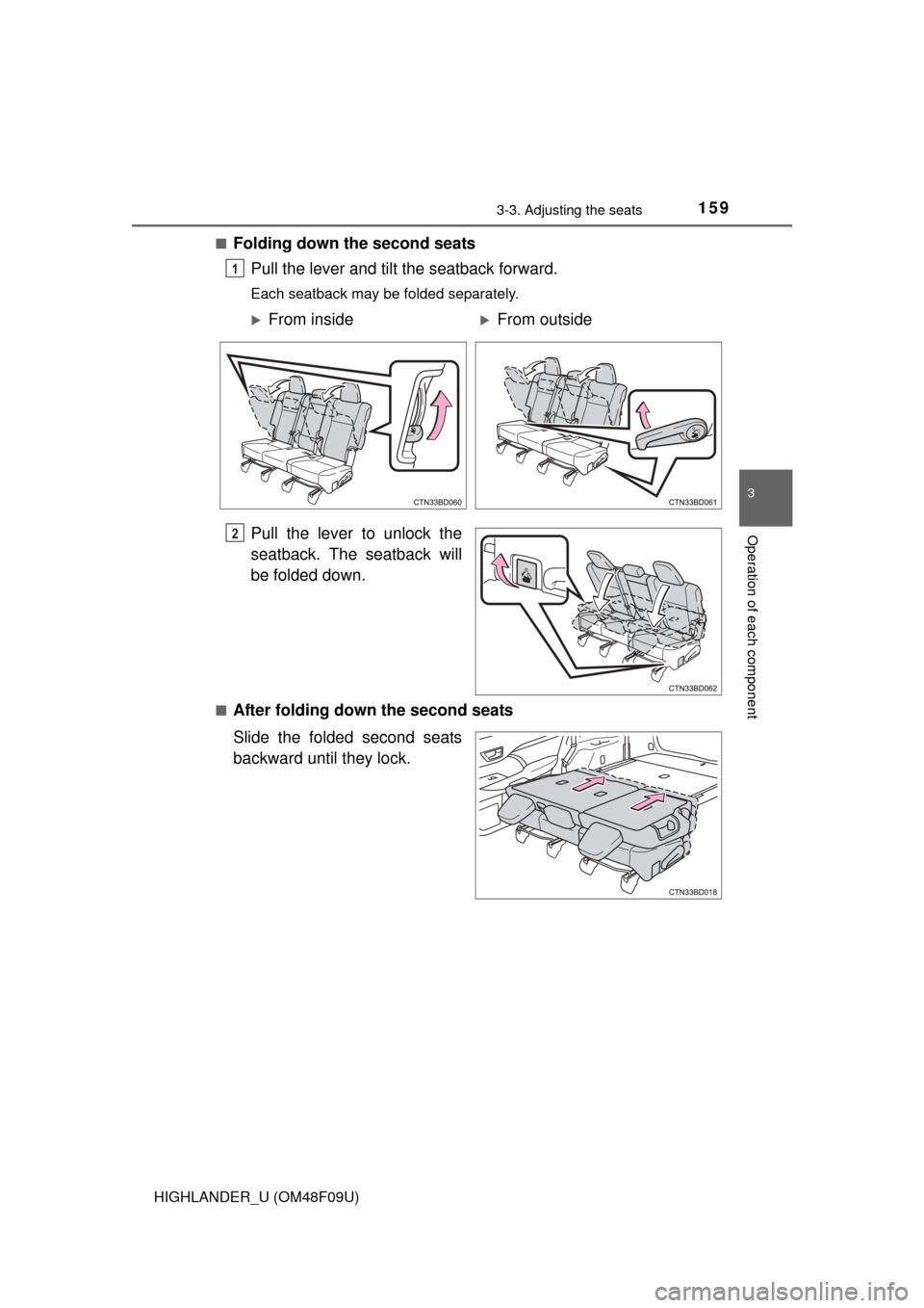 TOYOTA HIGHLANDER 2016 XU50 / 3.G Owners Manual 1593-3. Adjusting the seats
3
Operation of each component
HIGHLANDER_U (OM48F09U)■
Folding down the second seats
Pull the lever and tilt the seatback forward.
Each seatback may be folded separately. TOYOTA HIGHLANDER 2016 XU50 / 3.G Owners Manual 1593-3. Adjusting the seats
3
Operation of each component
HIGHLANDER_U (OM48F09U)■
Folding down the second seats
Pull the lever and tilt the seatback forward.
Each seatback may be folded separately.