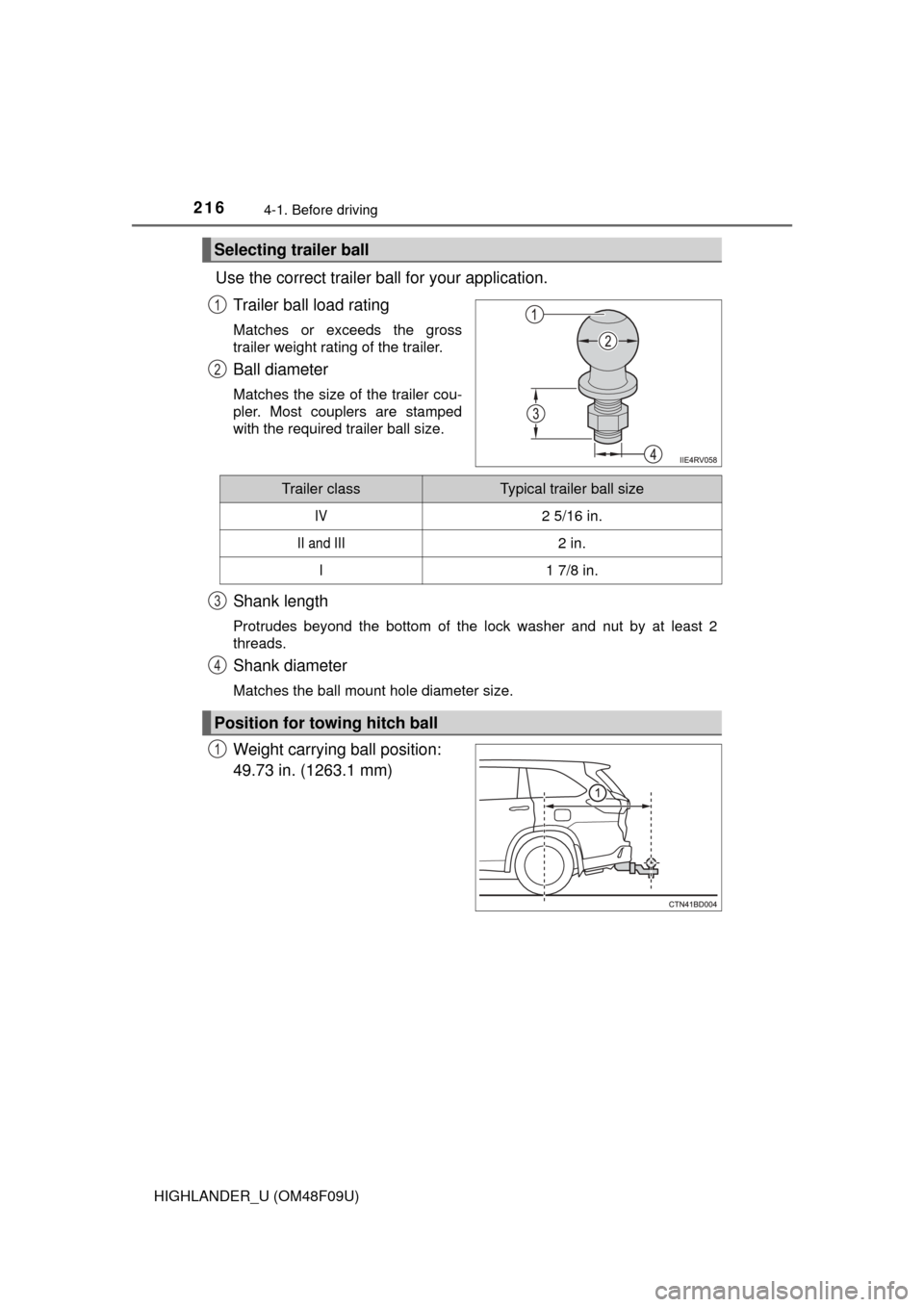 TOYOTA HIGHLANDER 2016 XU50 / 3.G Owners Manual 2164-1. Before driving
HIGHLANDER_U (OM48F09U)
Use the correct trailer ball for your application.Trailer ball load rating
Matches or exceeds the gross
trailer weight rating of the trailer.
Ball diamet